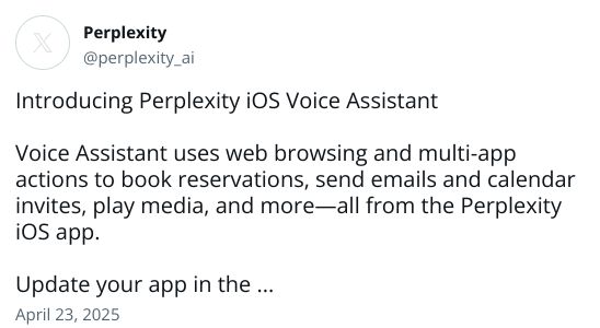 Introducing Perplexity iOS Voice AssistantVoice Assistant uses web browsing and multi-app actions to book reservations, send emails and calendar invites, play media, and more-all from the Perplexity iOS app.Update your app in the App Store and start asking today. pic.twitter.com/OKdlTaG9CO