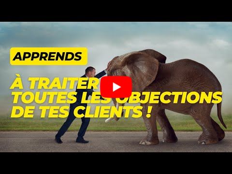 Apprends à traiter toutes les objections de tes clients ! #vente