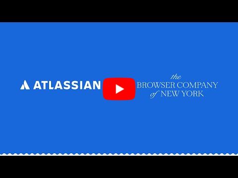 Atlassian + The Browser Company: Building the AI Browser for Knowledge Workers