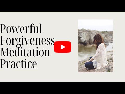 Powerful Forgiveness Meditation Practice