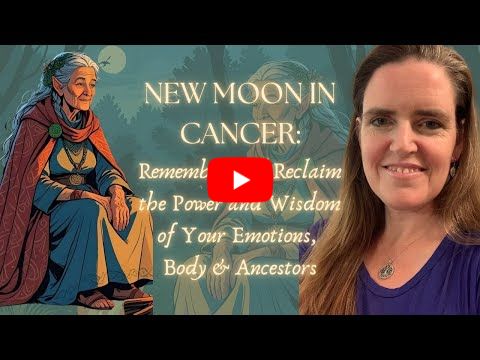 New Moon in Cancer ❤️🌊| Remember and Reclaim the Power and Wisdom of Your Emotions, Body & Ancestors