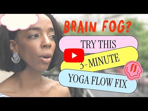 Brain Fog? Try This 3-min Yoga Fix