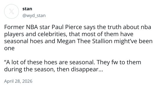 Former NBA star Paul Pierce says the truth about nba players and celebrities, that most of them have seasonal hoes and Megan Thee Stallion might've been one