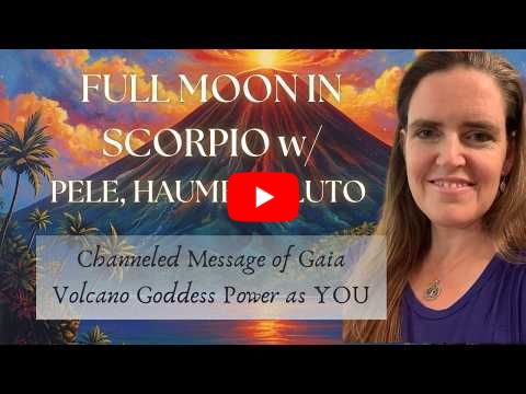 Scorpio Full Moon 🌋 Pluto, Haumea & Pele | Volcano Goddess Power as YOU