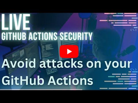 On Stream: Prevent GitHub Actions Attacks