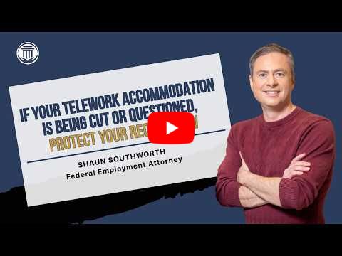 2.19 If Your Telework Accommodation is Being Cut or Questioned, Protect Your Record Now