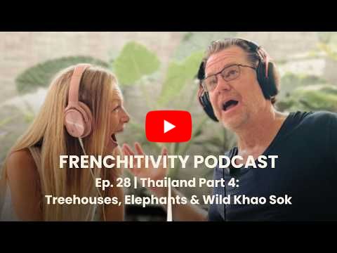 Frenchitivity Podcast Ep. 28 | Thailand Part 4: Treehouses, Elephants & Wild Khao Sok