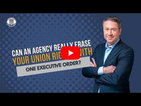 1.8 Can an Agency Really Erase your Union Rights with One Executive Order?