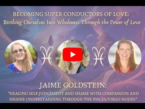 The Pisces/Virgo Nodal Axis Guiding us into Loving Compassion with Jaime Goldstein