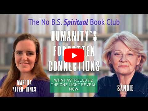 Humanity's Forgotten Connections - Martha Alter Hines on what astrology & The One Light reveal now