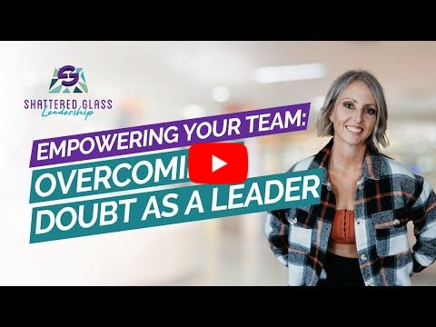 Empowering Your Team: Overcoming Doubt as a Leader