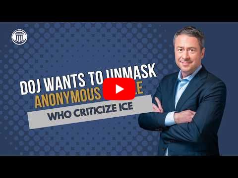 5.29.26 DOJ wants to Unmask Anonymous People Who Criticize ICE