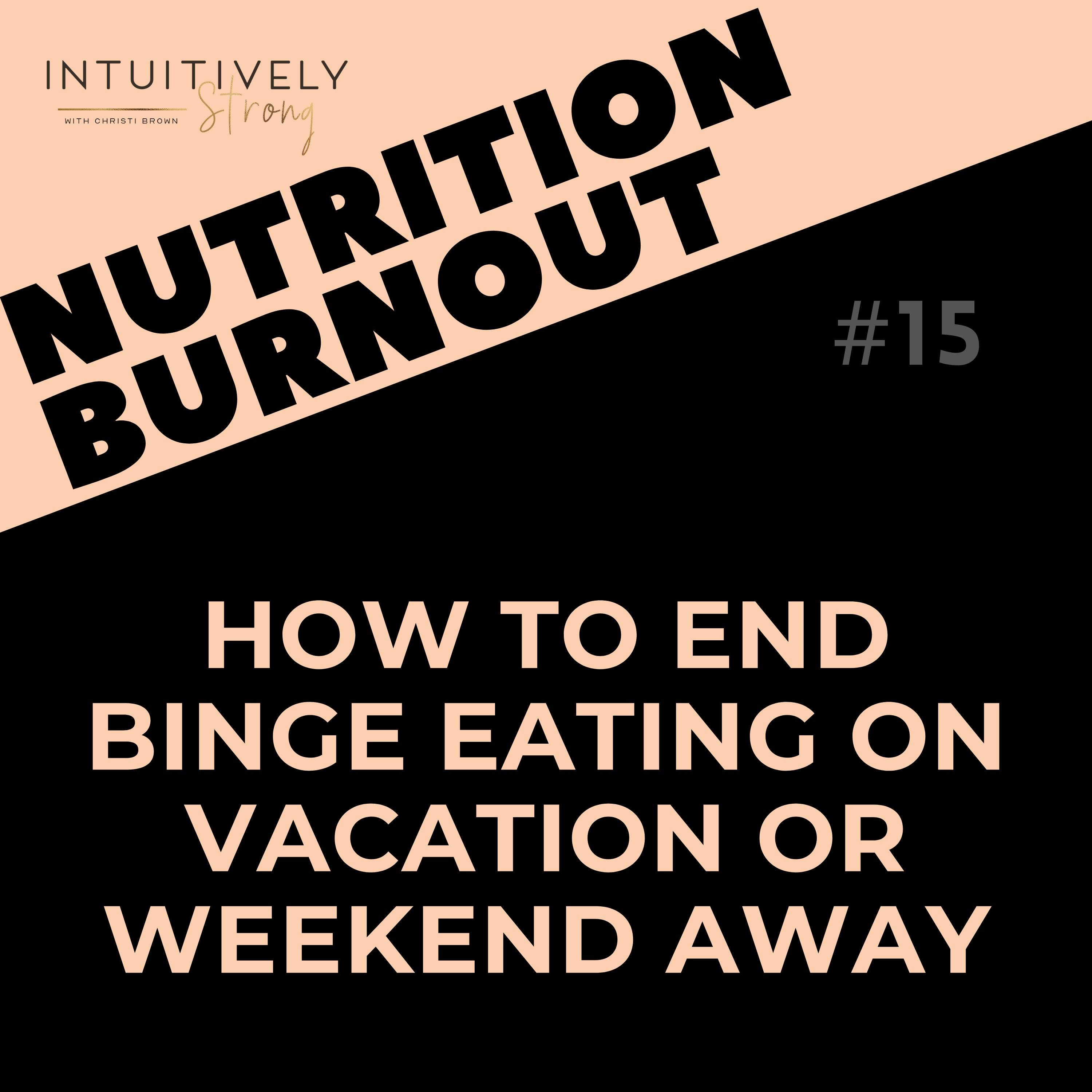 15. How to End Binge Eating on Vaca or Weekend Away