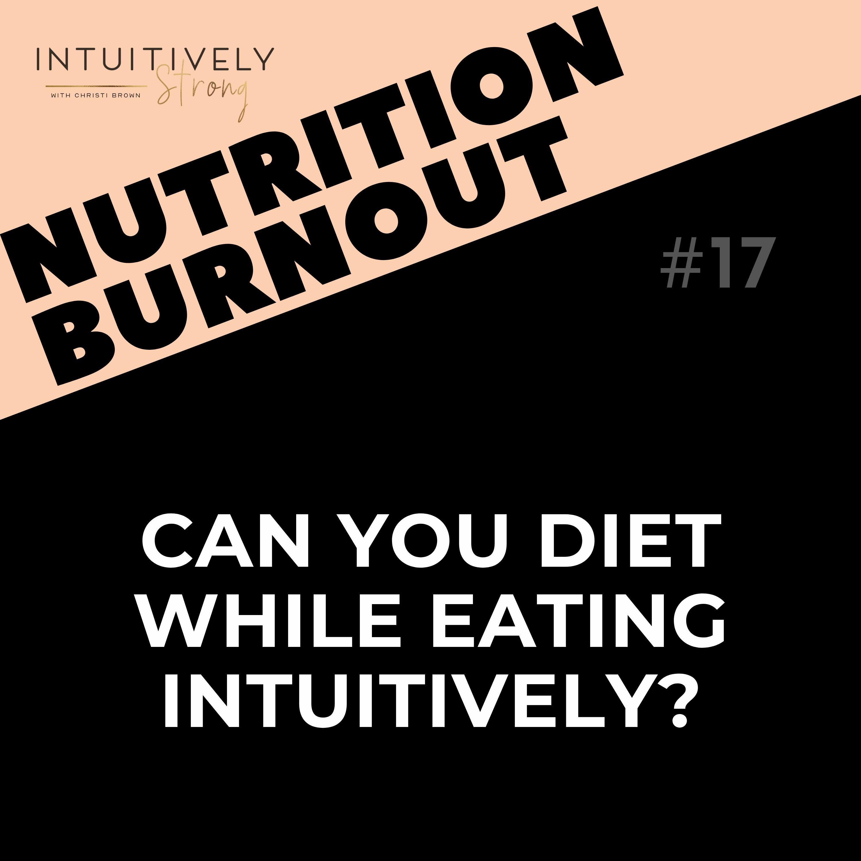 17. Can You Eat Intuitively While Dieting?