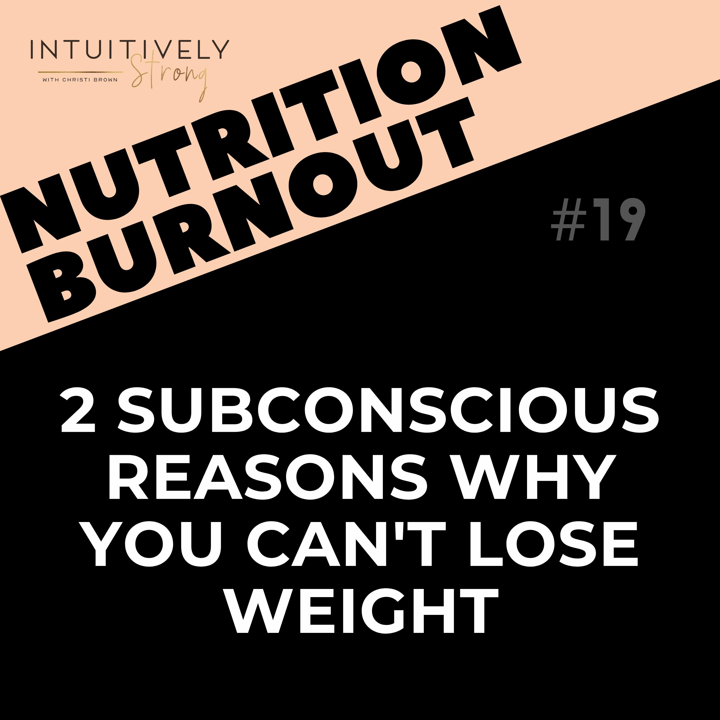 19. Two Subconscious Reasons Why You Can't Lose Weight