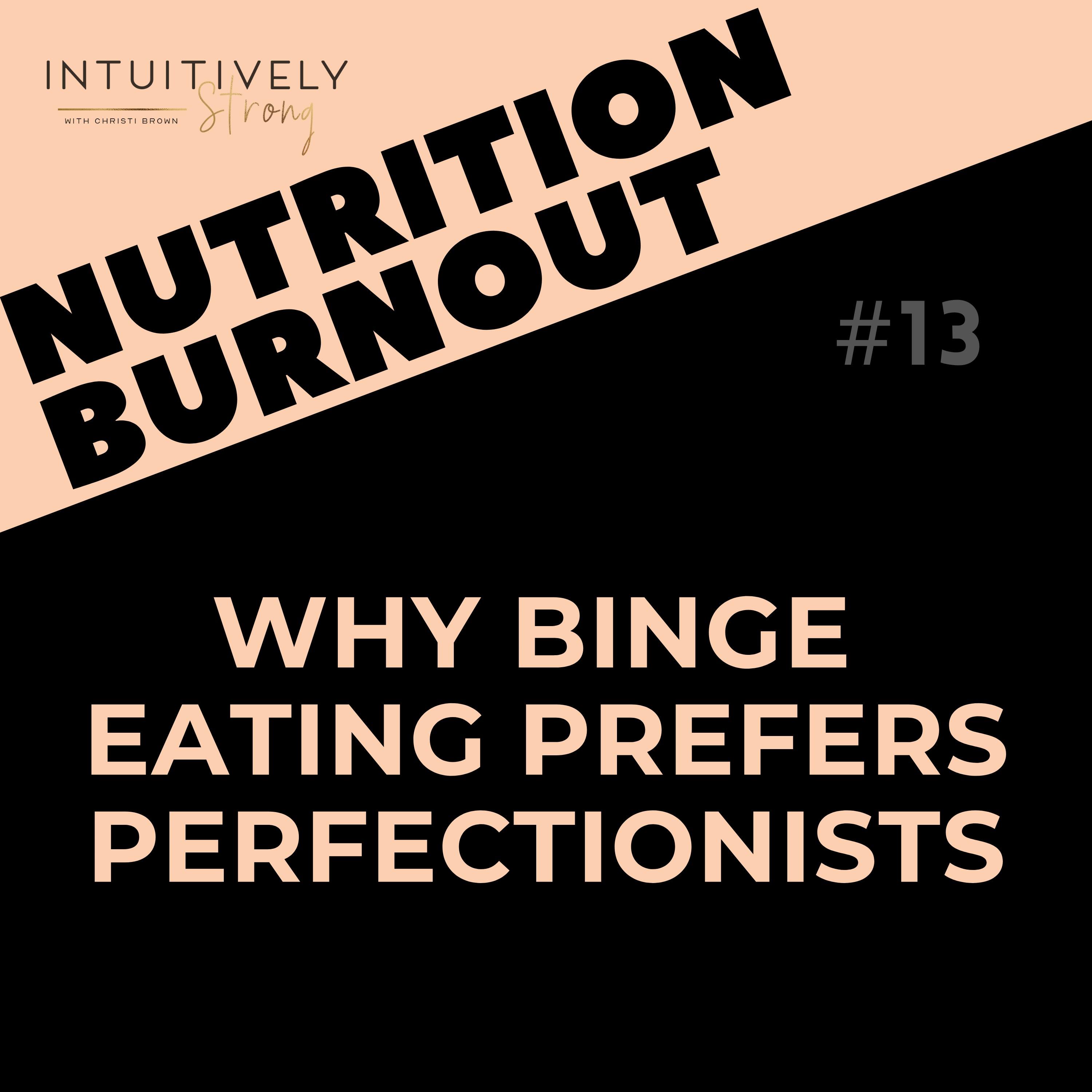 13. Perfectionists Make the Best Binge Eaters