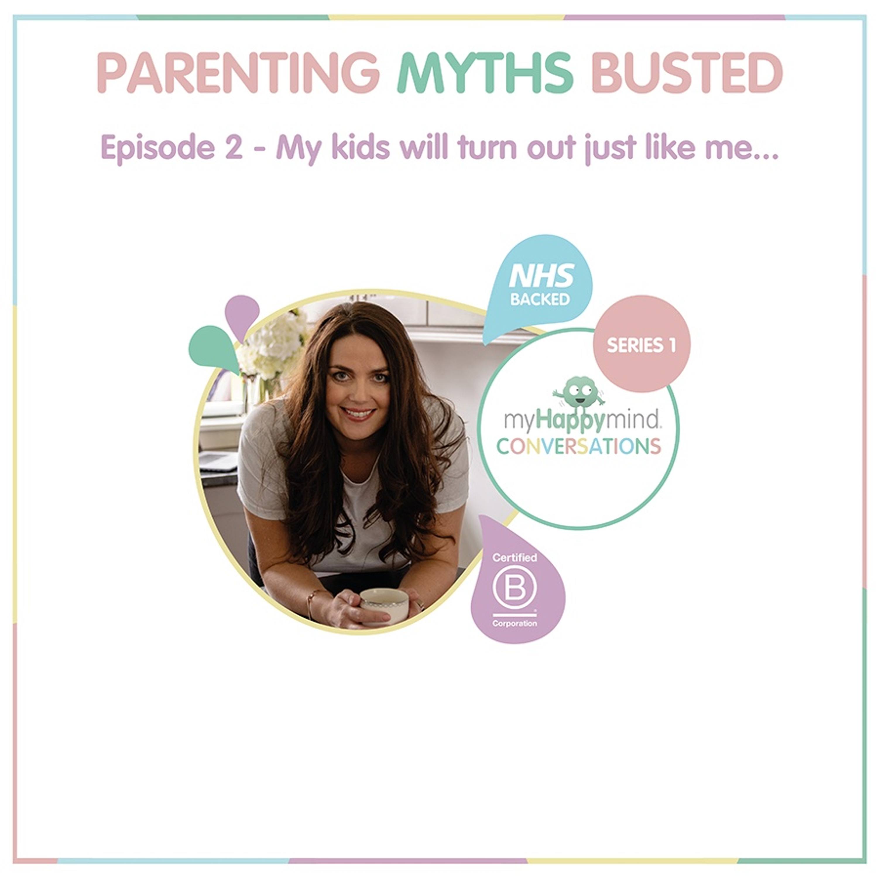 Parenting Myths Busted - My kids will turn out just like me…