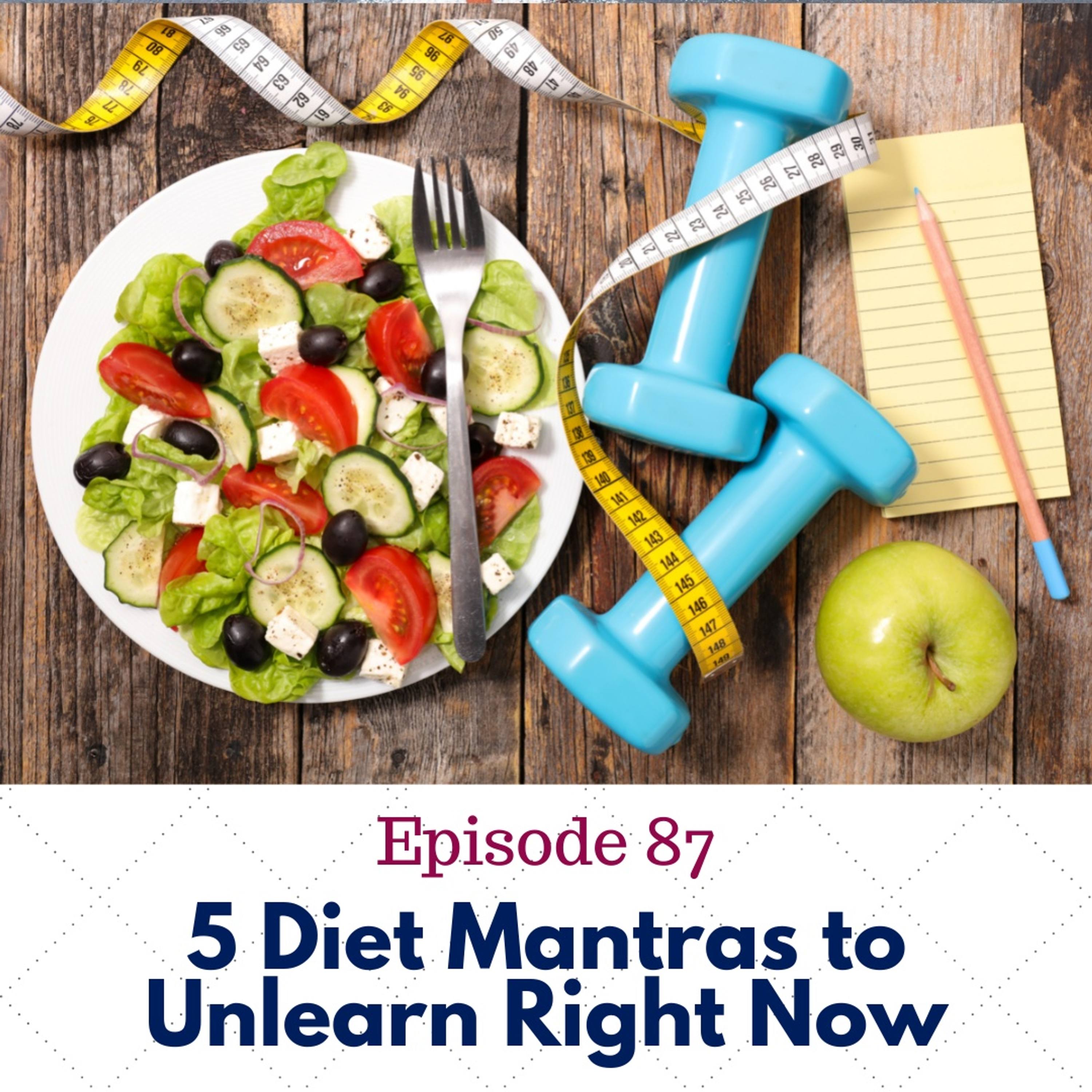 87. 5 Diet Mantras to Unlearn Right Now!