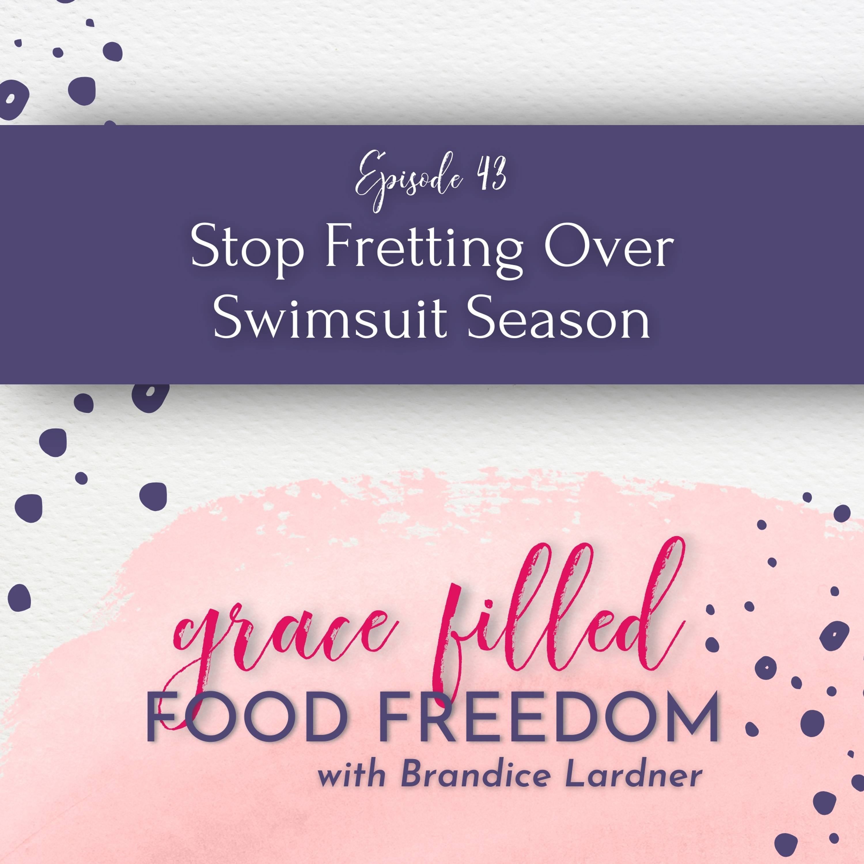 Stop Fretting Over Swimsuit Season