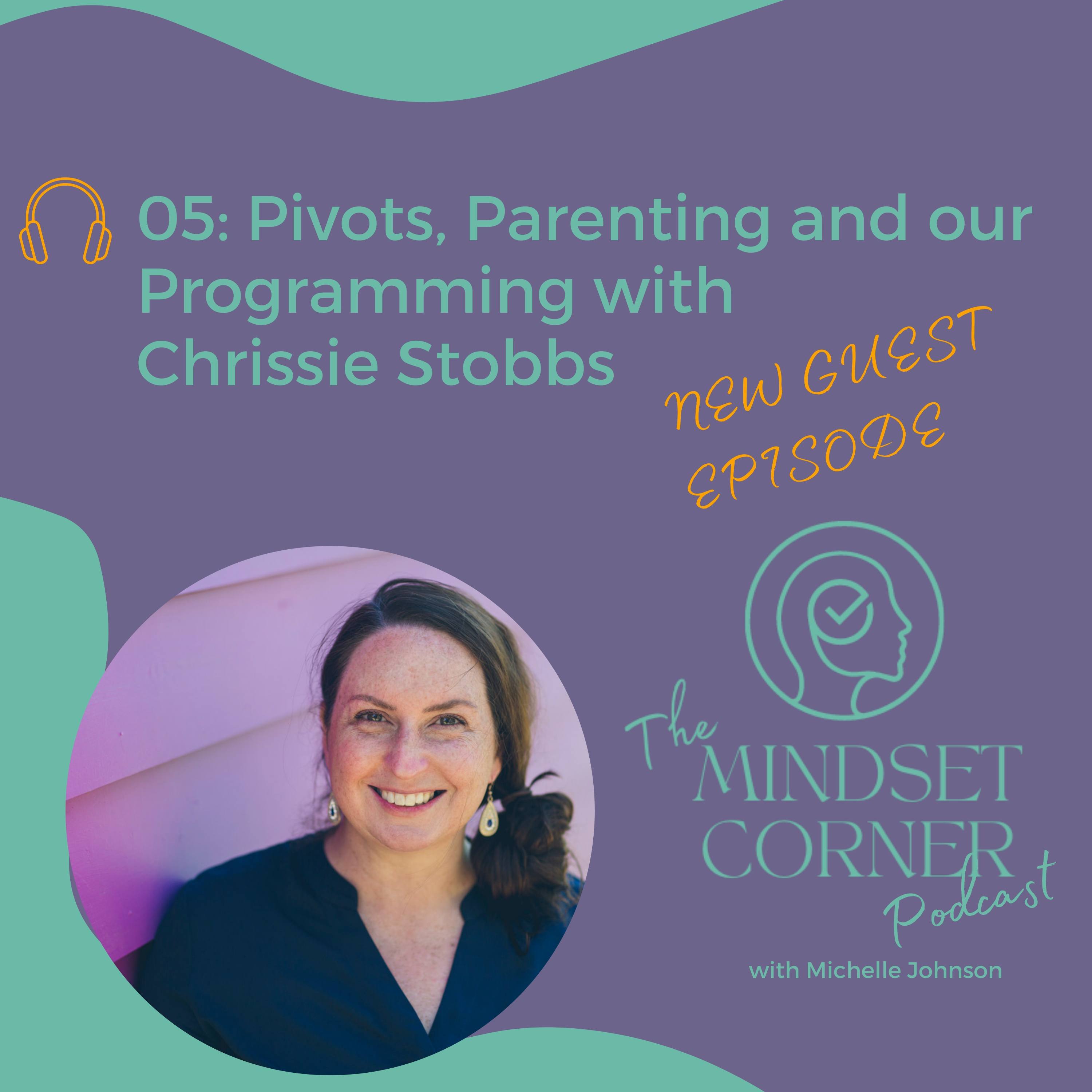 05 Pivots, Parenting and our Programming with Chrissie Stobbs