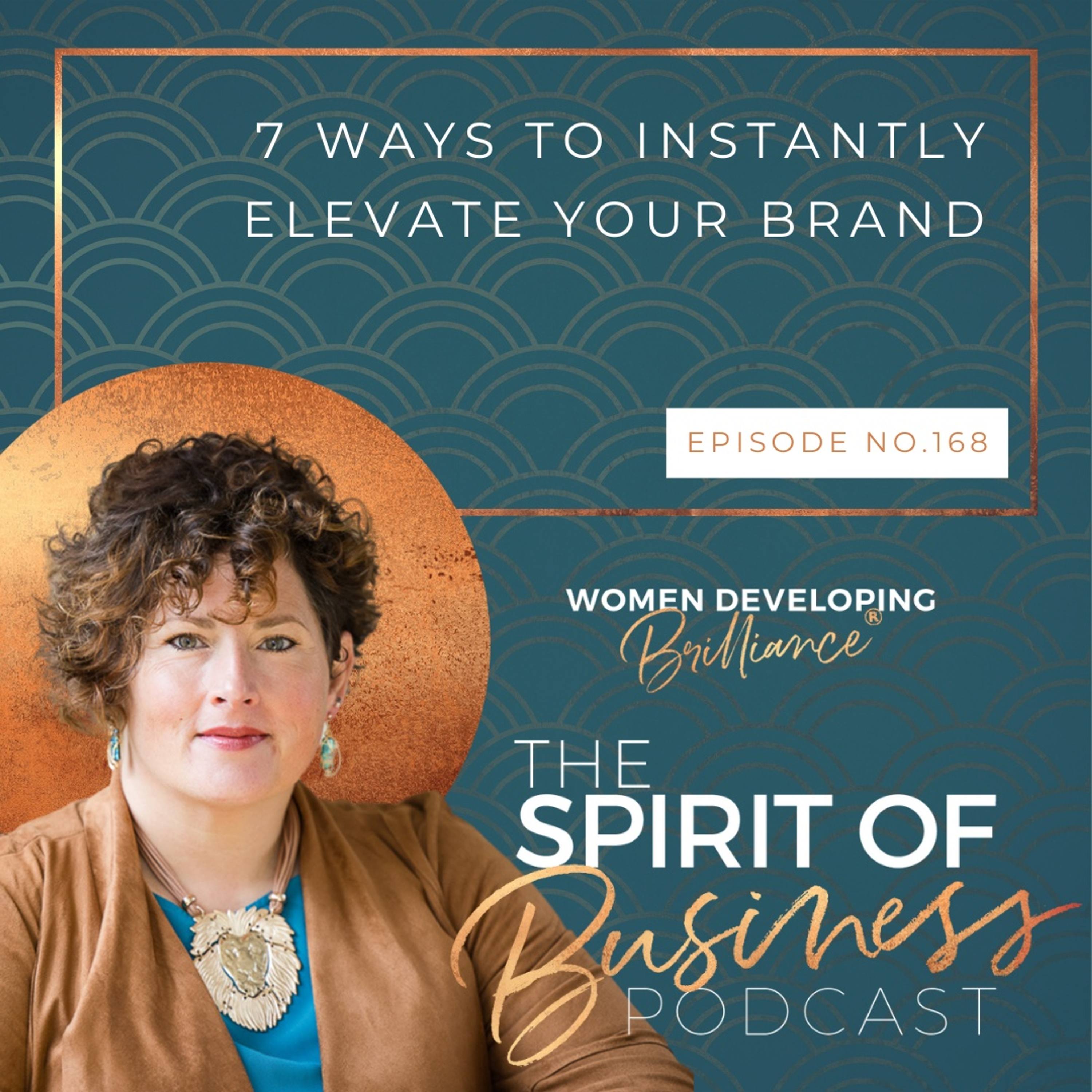 #168: 7 Easy Ways to Instantly Elevate Your Brand
