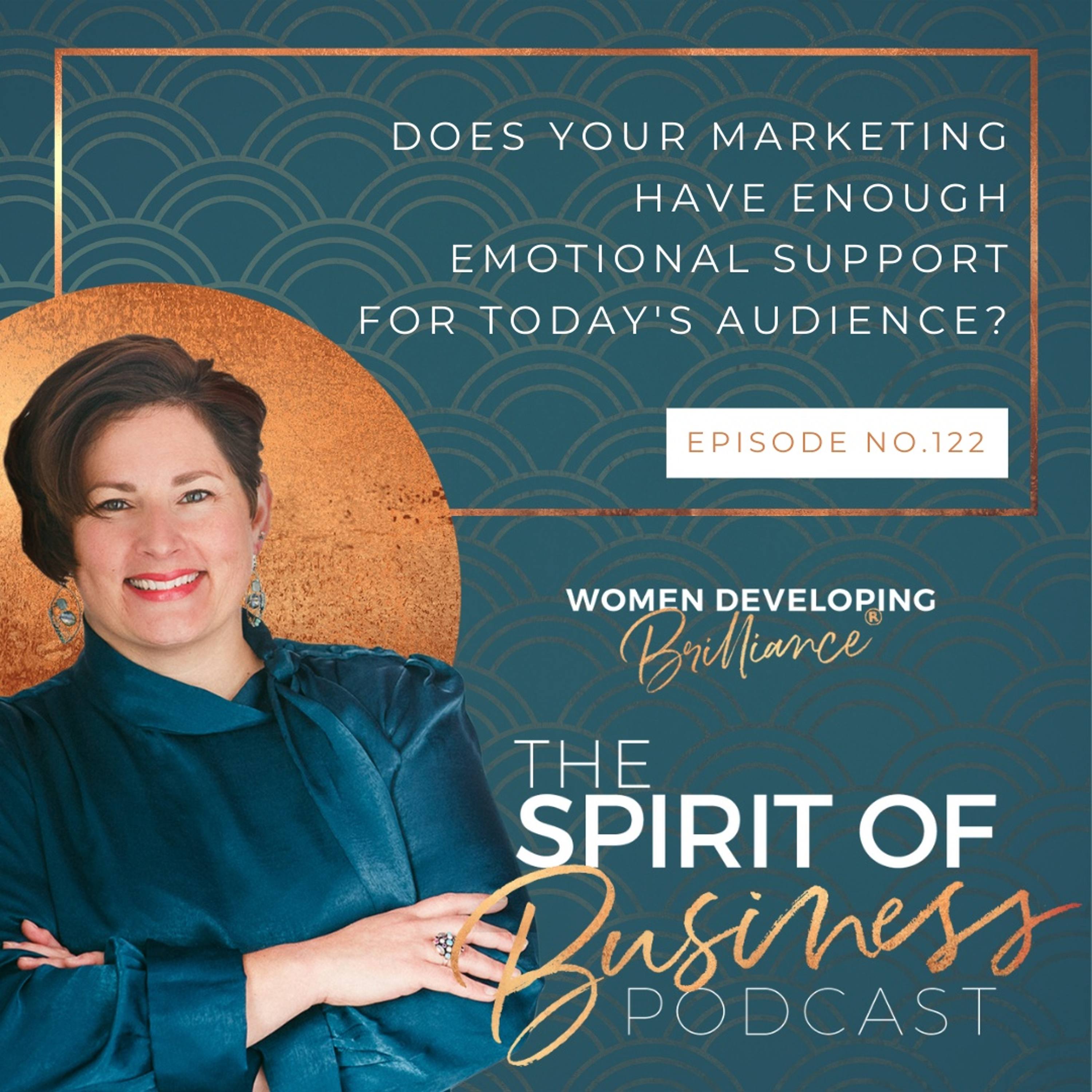#122 Does Your Marketing Have Enough Emotional Support for Today's Audience?