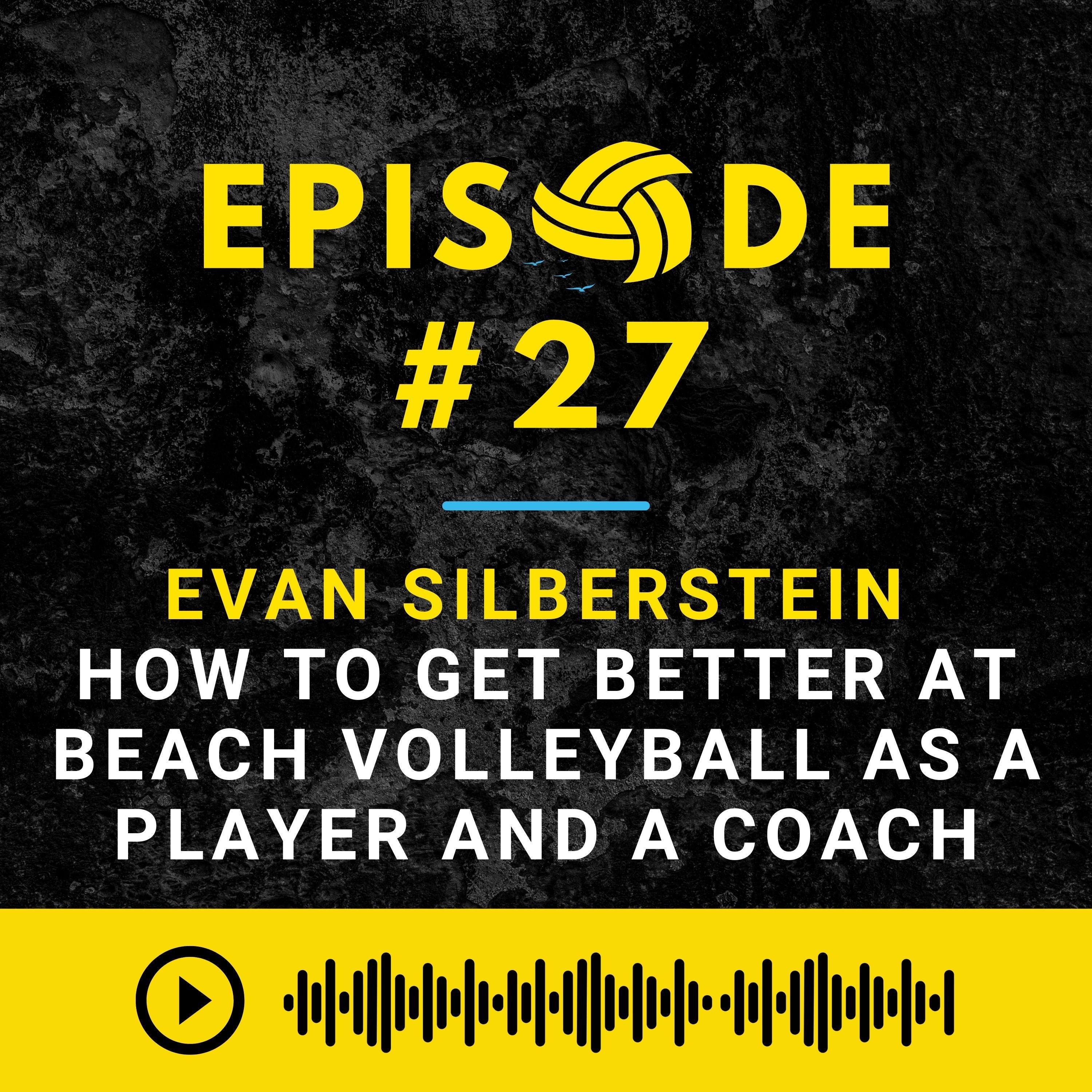 Episode #27: Evan Silberstein - Everything You Need to Know to Get Better  at Beach Volleyball as a Player and a Coach