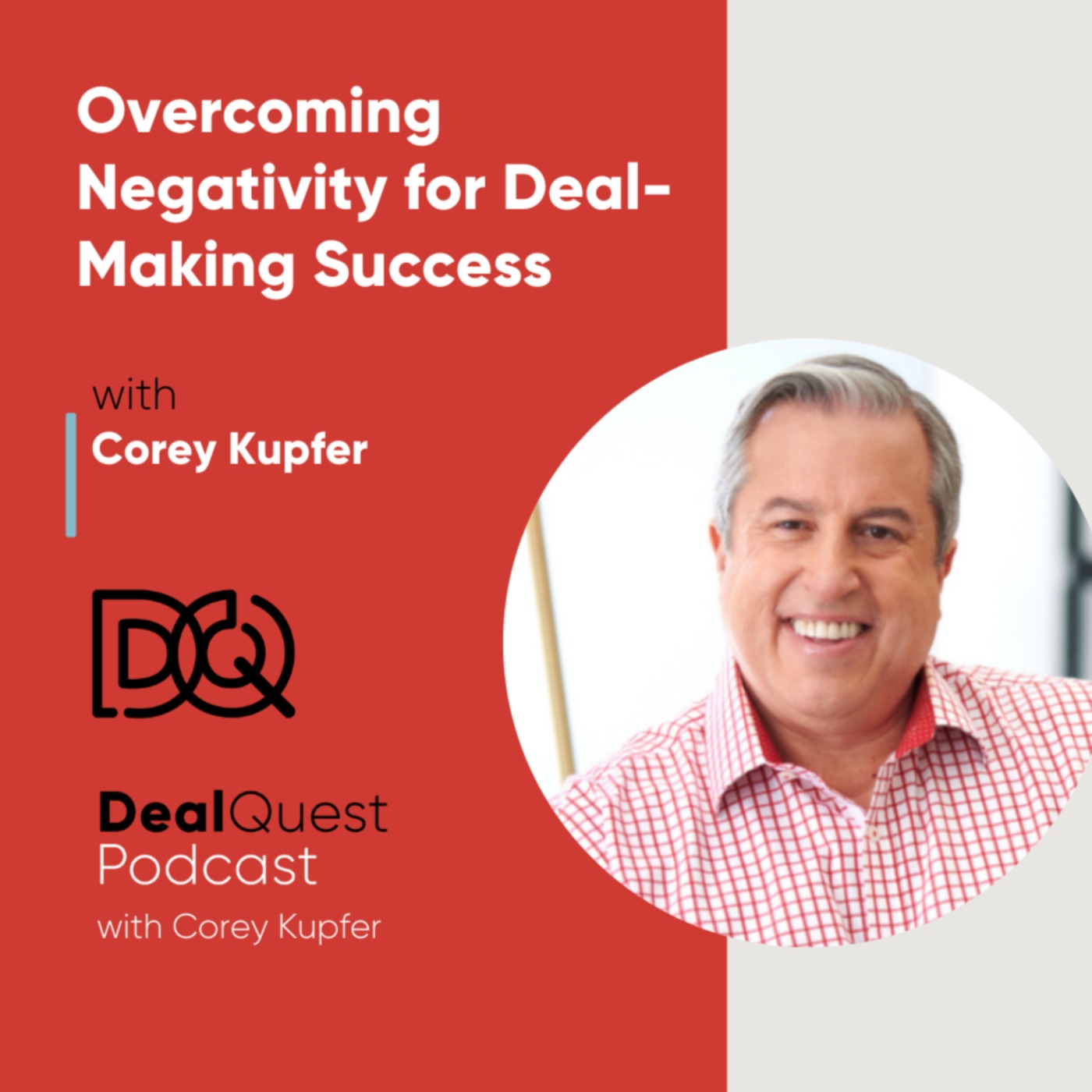 Episode 130: Overcoming Negativity for Deal-Making Success with Corey Kupfer episode artwork
