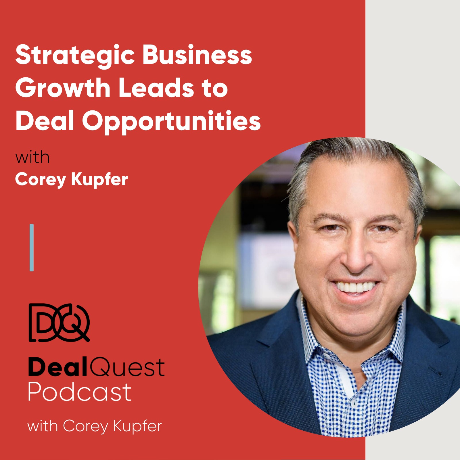 Episode 76: Strategic Business Growth Leads to Deal Opportunities, with Corey Kupfer episode artwork