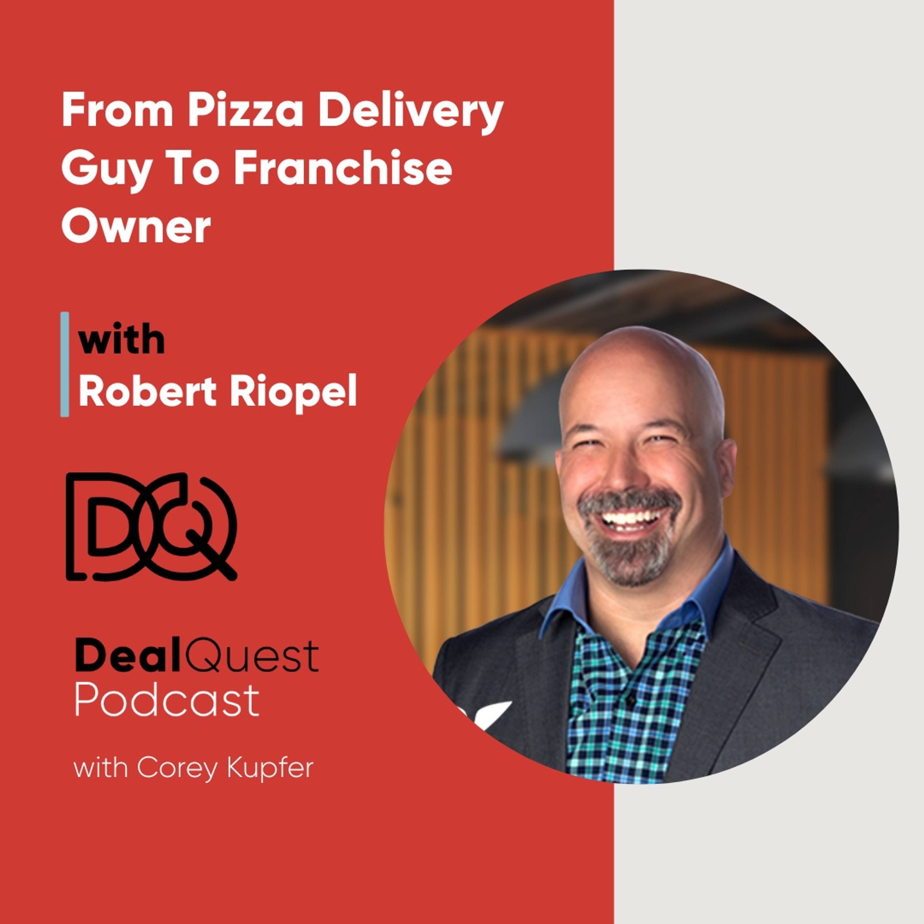 Episode 176: From Pizza Delivery Guy To Franchise Owner with Robert Riopel