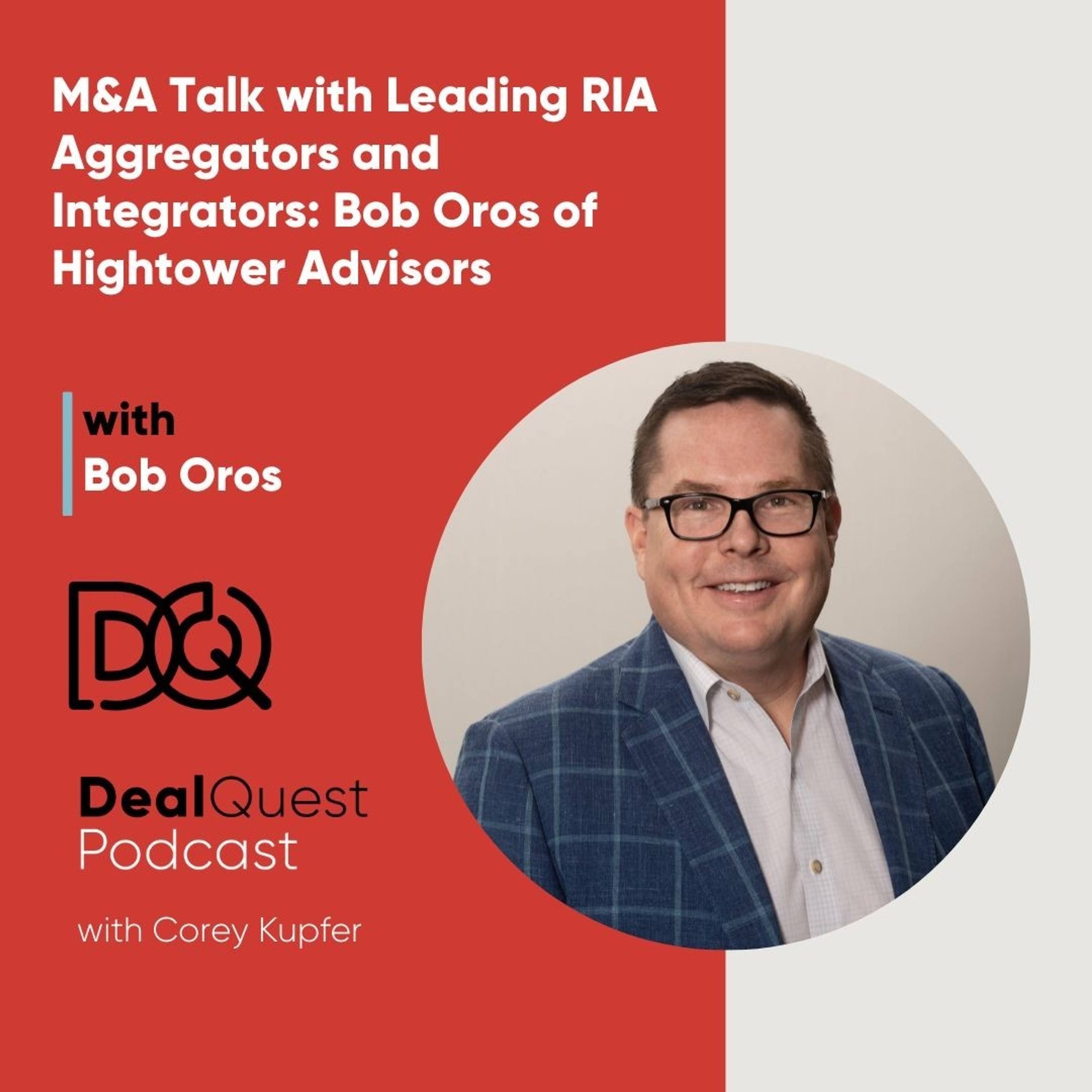 Episode 209: M&A Talk with Leading RIA Aggregators and Integrators: Bob Oros of Hightower Advisors