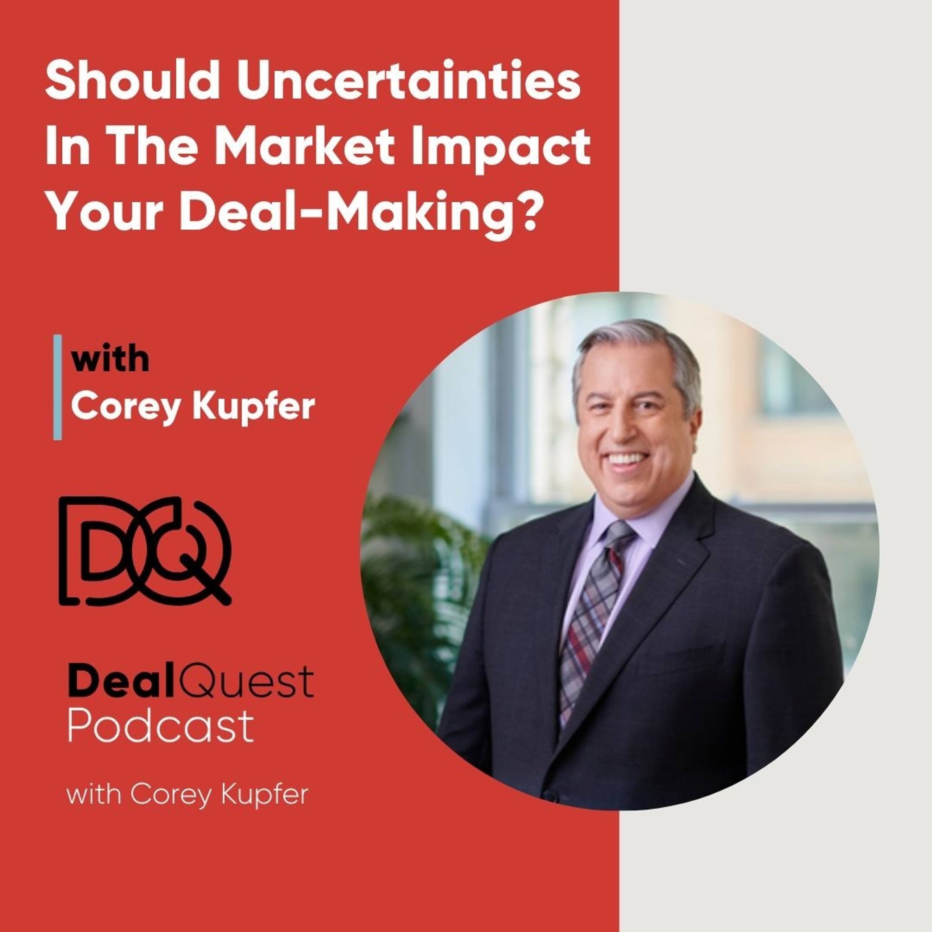 Episode 206:  Should Uncertainties In The Market Impact Your Deal-Making? with Corey Kupfer episode artwork