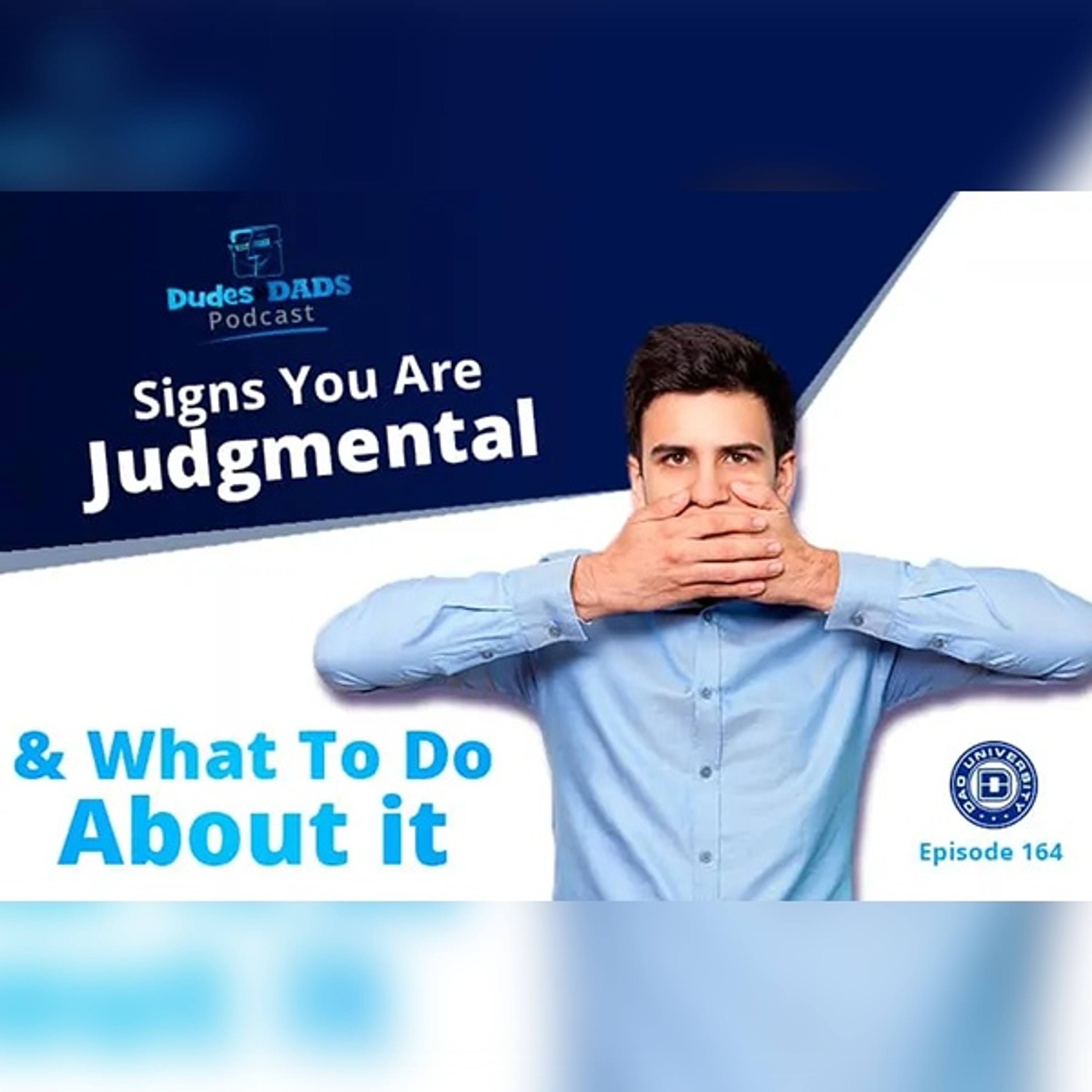 Signs You Are Judgmental and What To Do About It – Dudes To Dads Podcast Ep 164 episode artwork