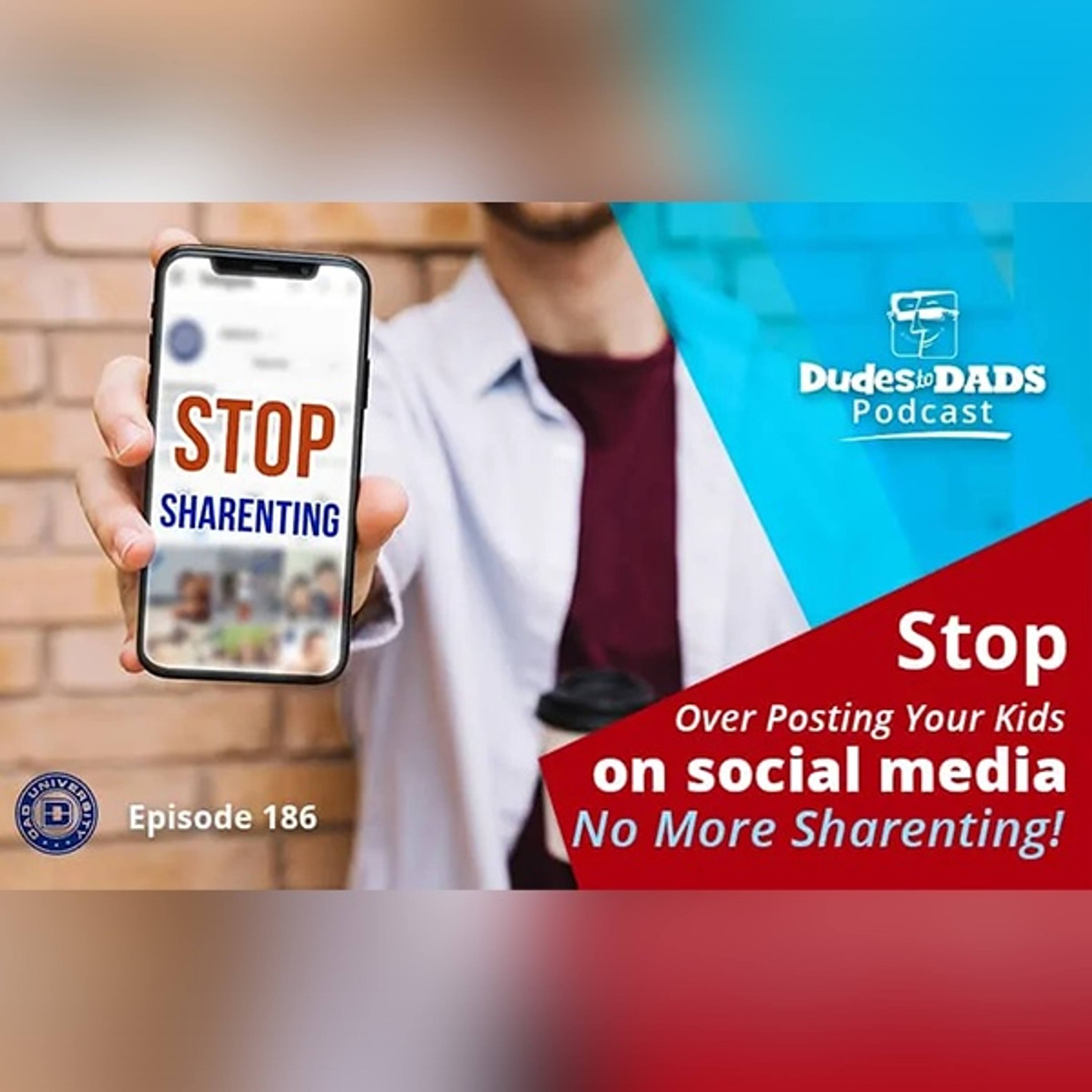 Stop Over Posting Your Kids on Social Media? No More Sharenting! Dudes To Dads Ep 186 episode artwork