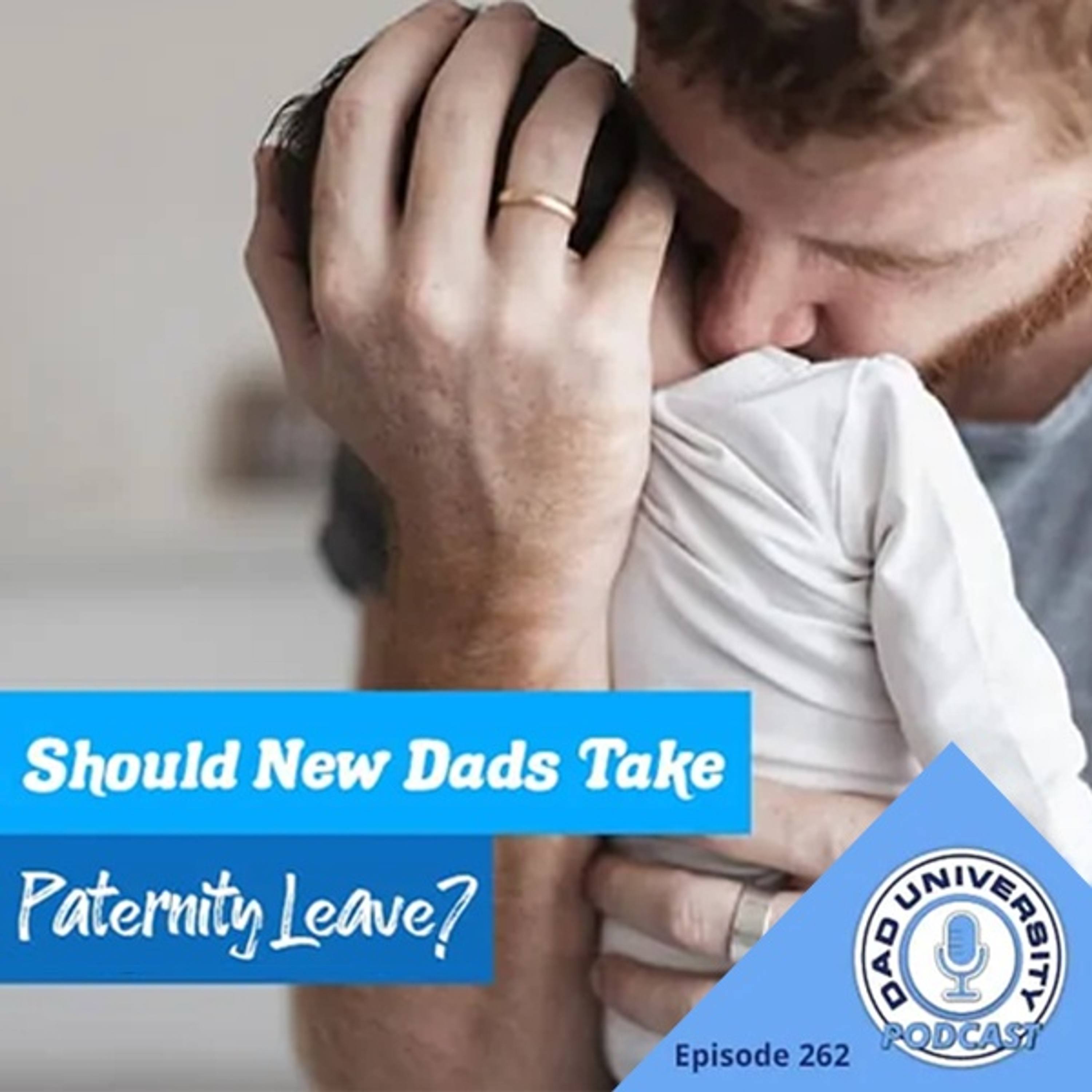 Should New Dads Take Paternity Leave | Dad University Podcast Ep. 262 episode artwork