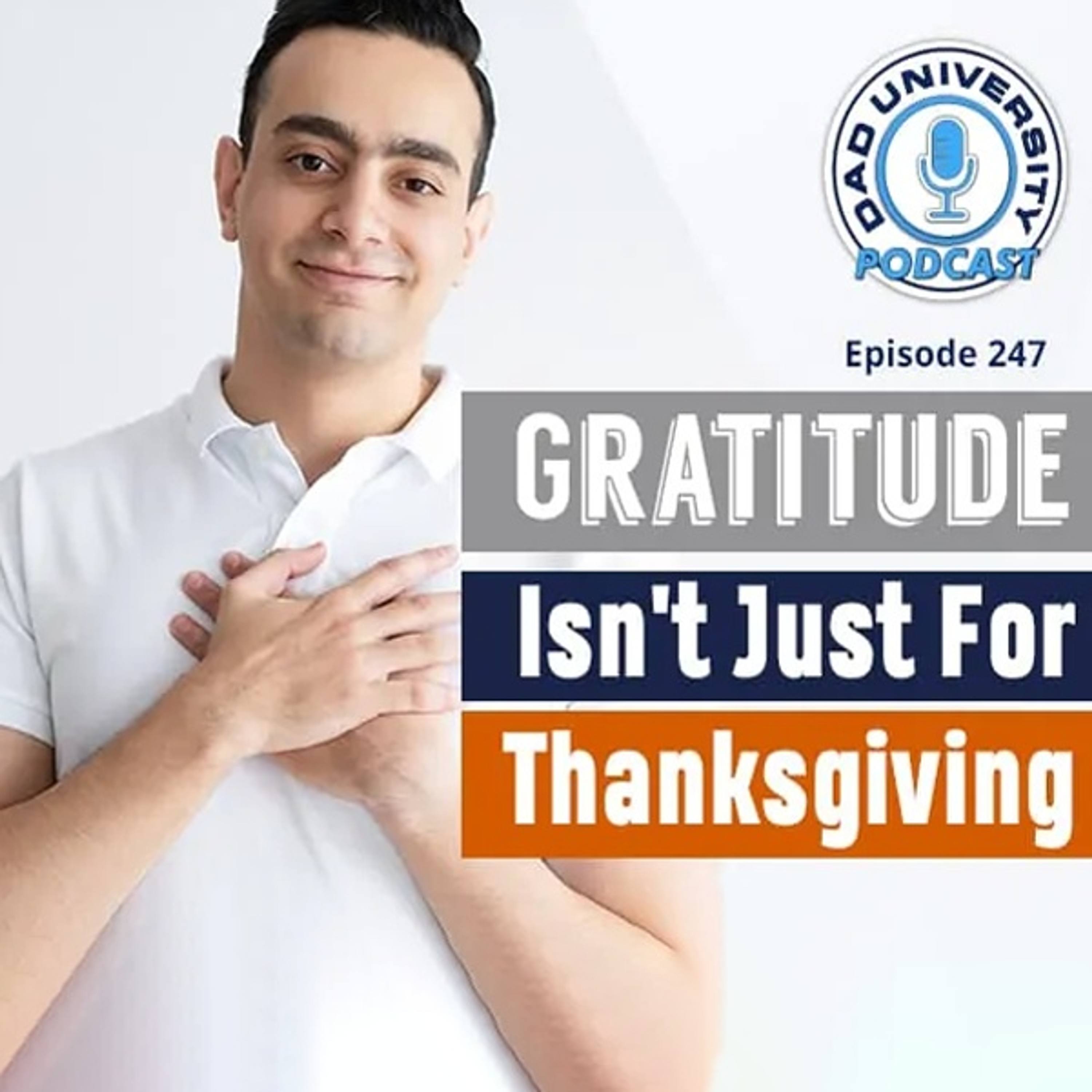 Gratitude Isn’t Just For Thanksgiving | Dad University Podcast Ep. 247 episode artwork