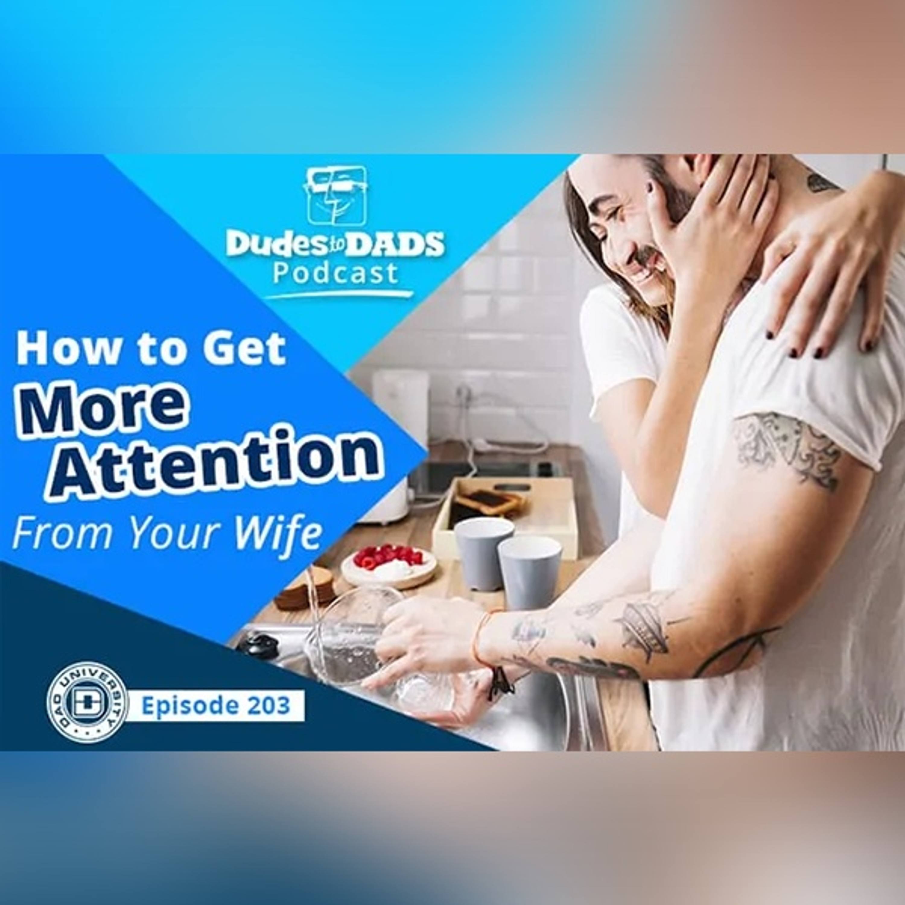How to Get More Attention From Your Wife – Dudes to Dads Podcast Ep 203 episode artwork
