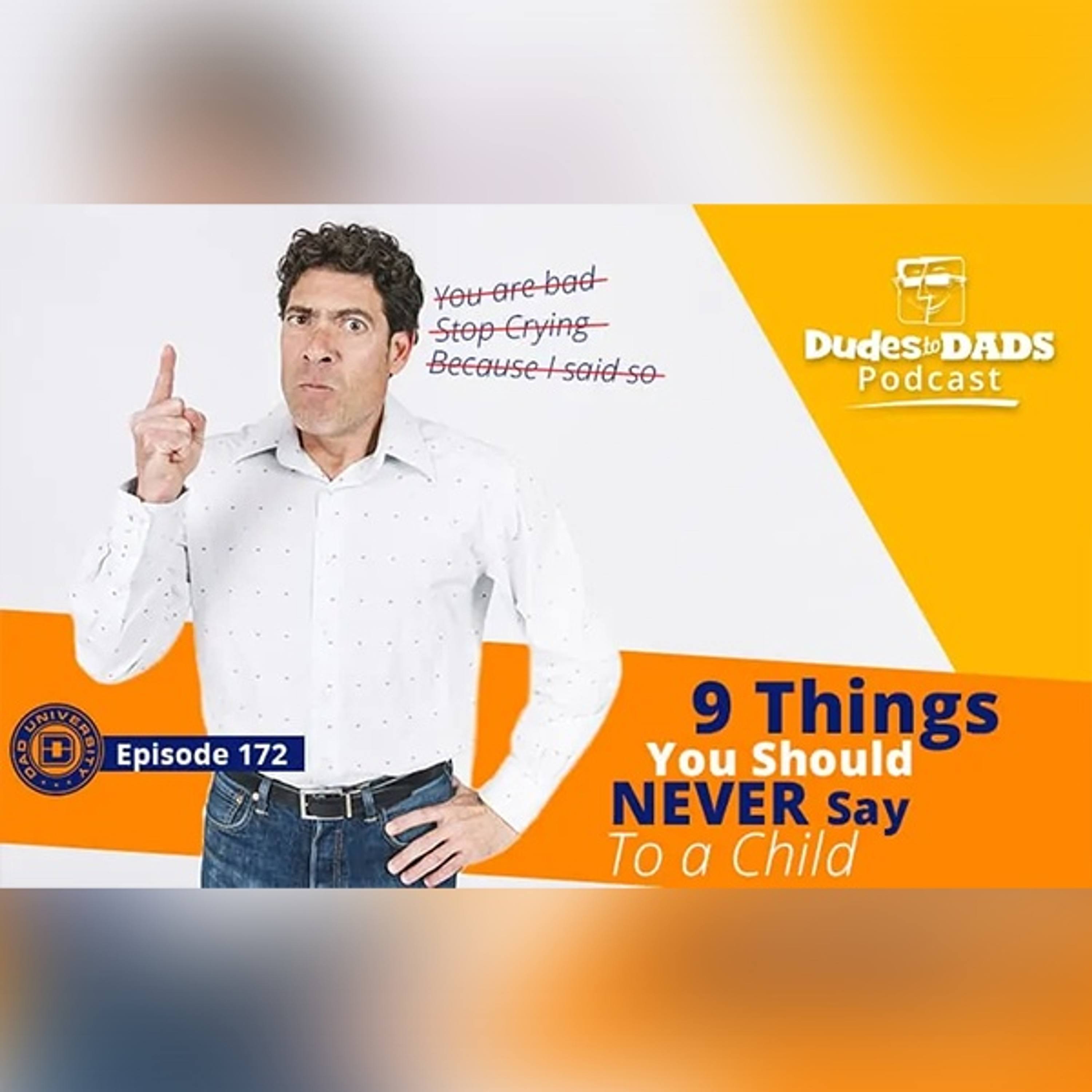 9 Things You Should NEVER Say To a Child – Dudes To Dads Podcast Ep 172 episode artwork