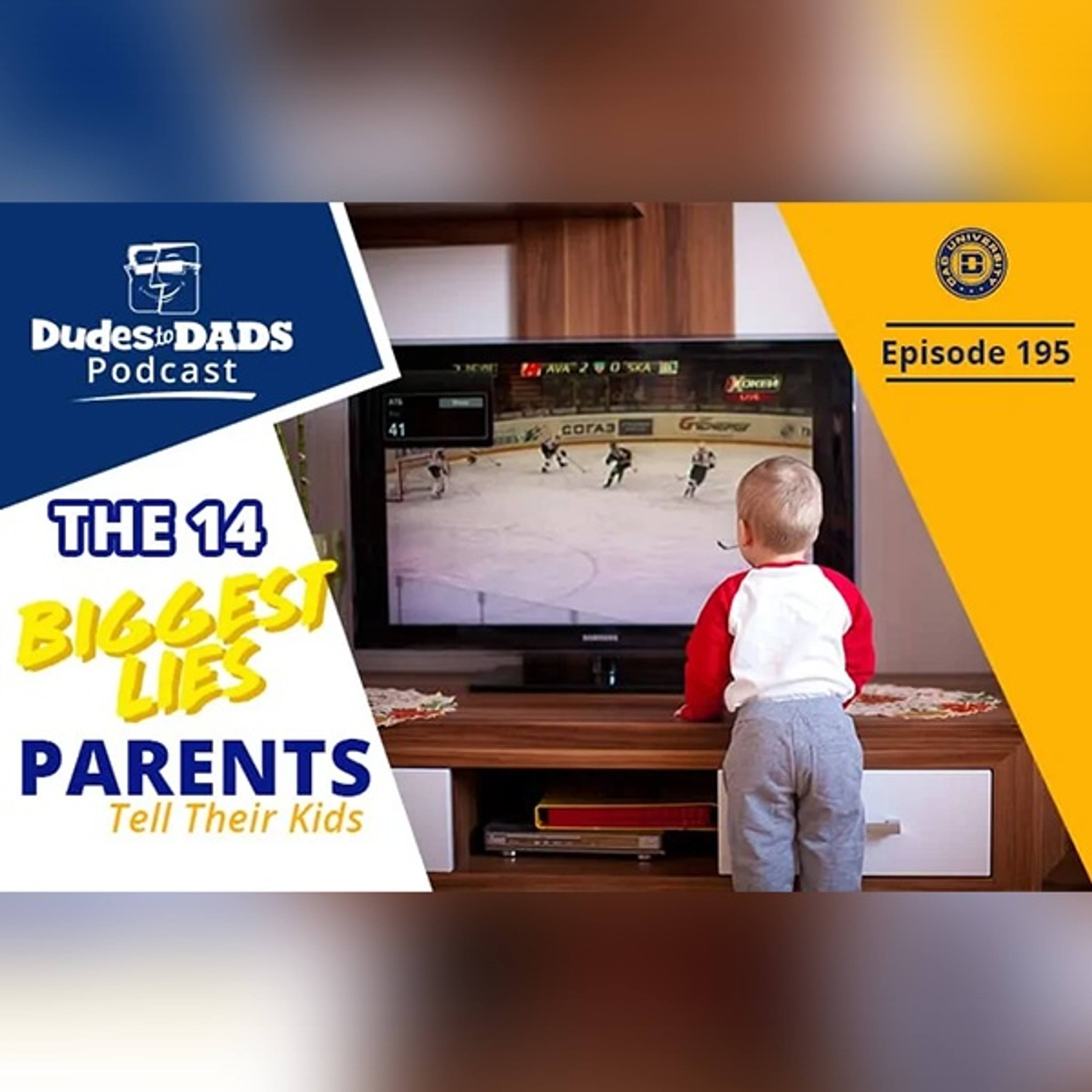 The 14 Biggest Lies Parents Tell Their Kids – Dudes To Dads Ep 195 episode artwork
