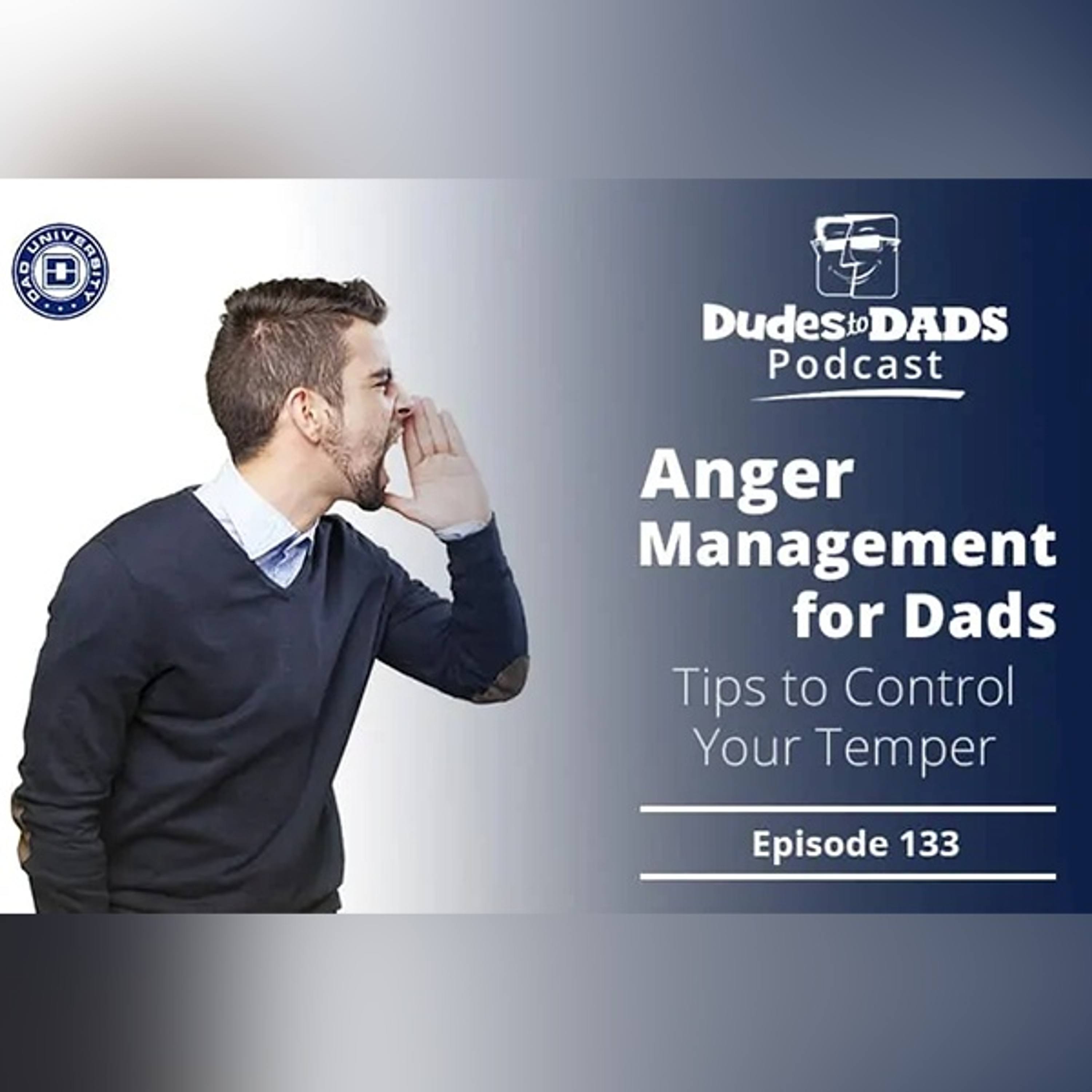 Anger Management for Dads – Tips to Control Your Temper – Dudes to Dads Ep 133 episode artwork