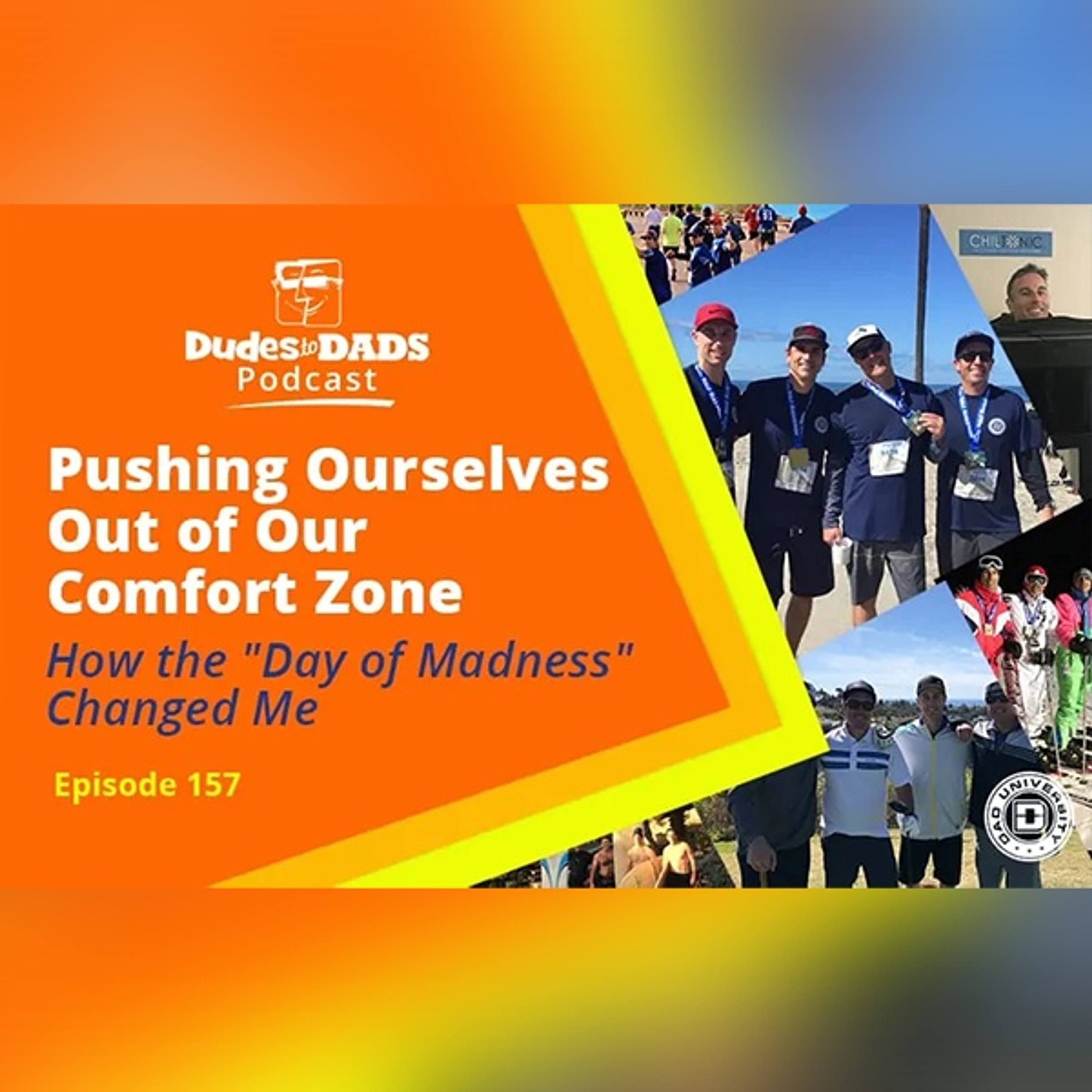 Pushing Ourselves Out of Our Comfort Zone – How the Day of Madness Changed Me – Dudes To Dads Ep 157 episode artwork