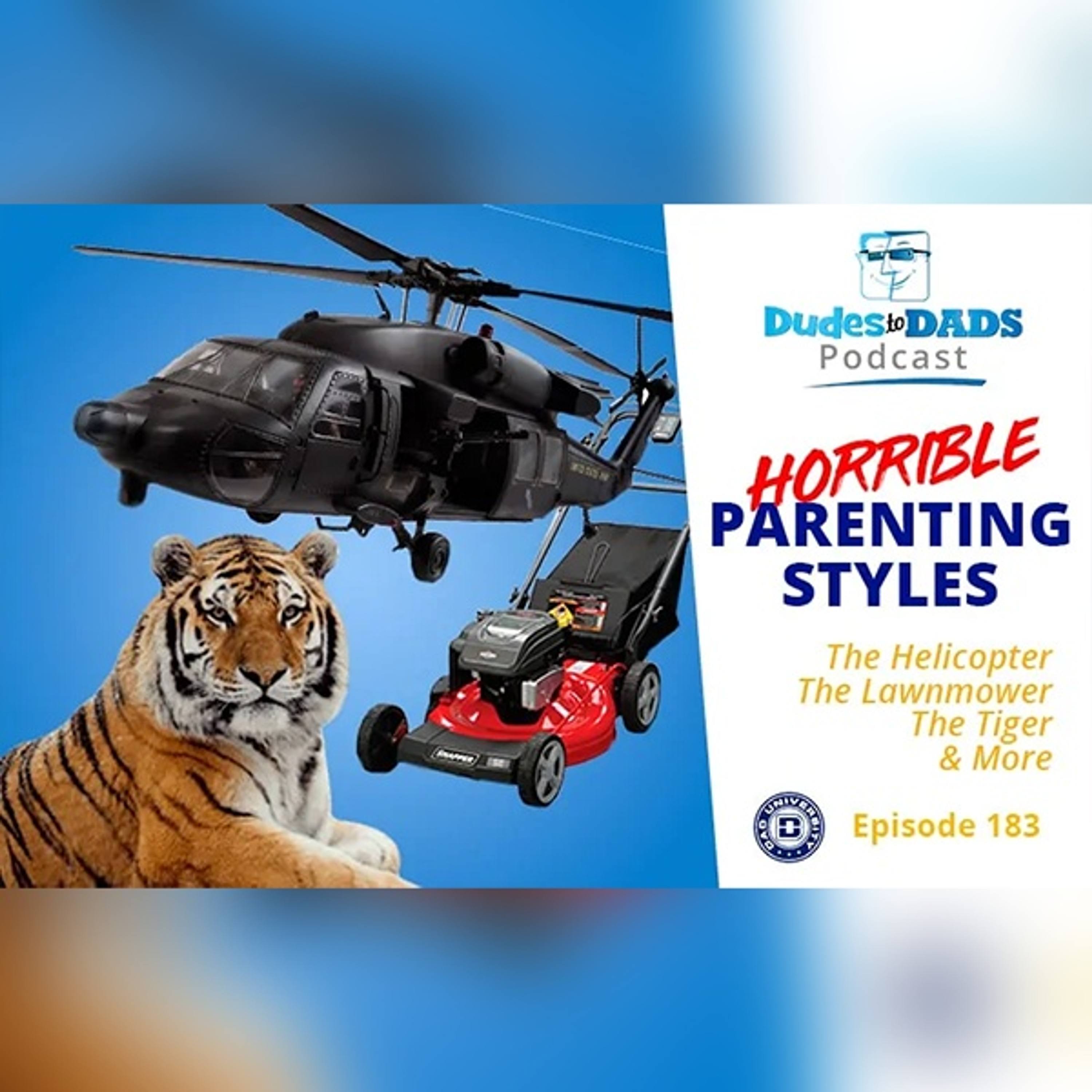 Horrible Parenting Styles – The Helicopter, The Lawnmower, The Tiger, & More – Dudes To Dads Ep 183 episode artwork