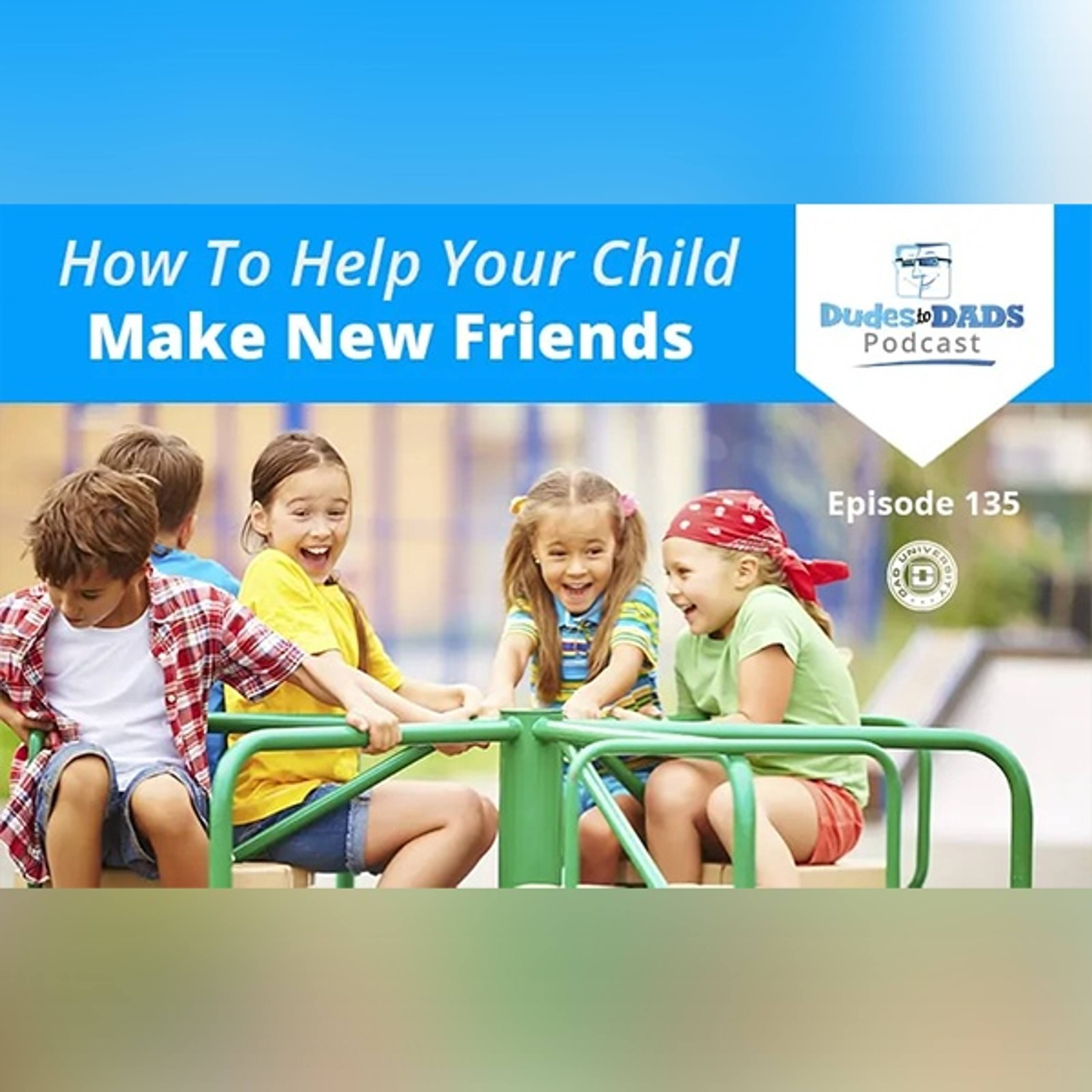 How To Help Your Child Make New Friends – Dudes To Dads Ep 135 episode artwork