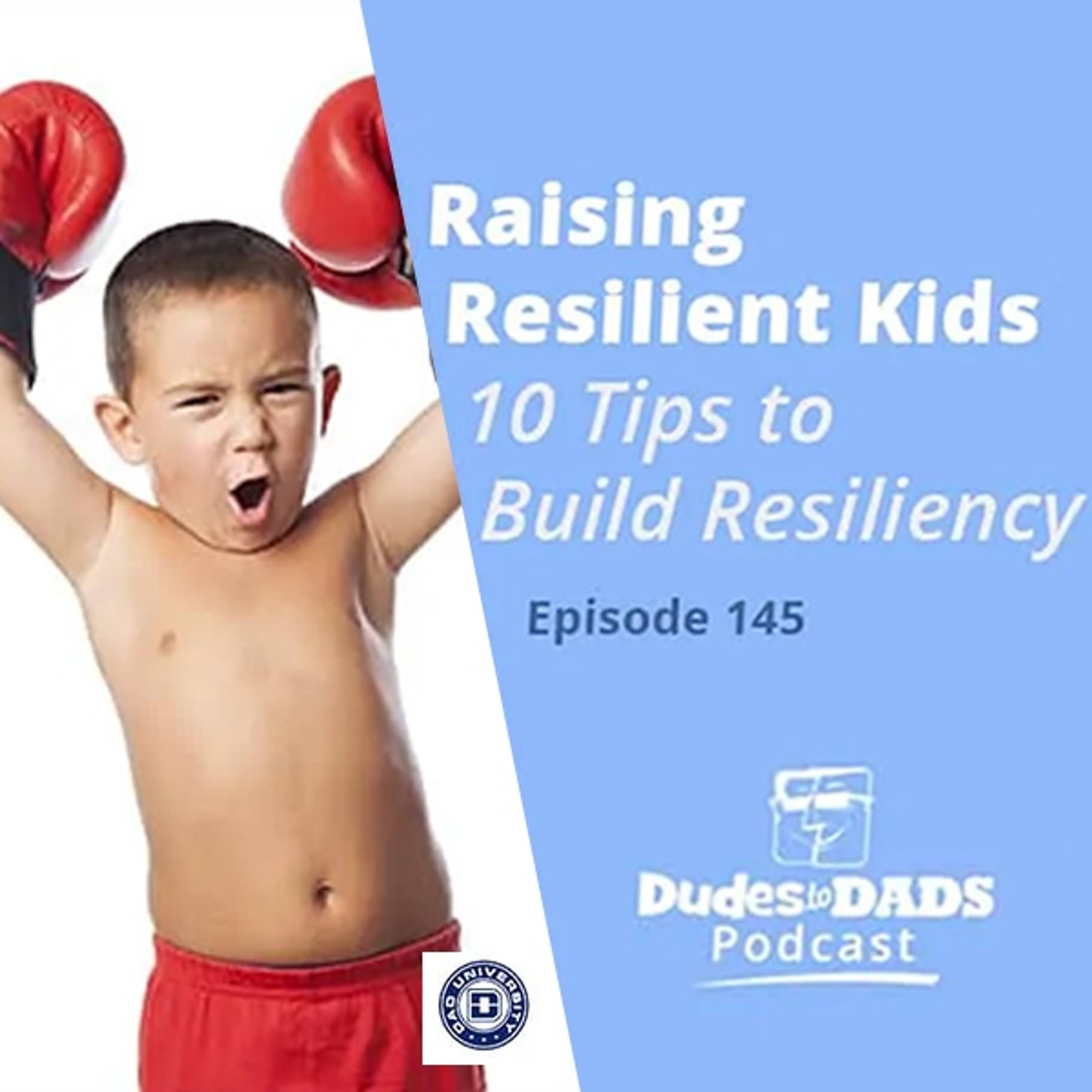 Raising Resilient Kids – 10 Tips to Build Resiliency – Dudes To Dads Ep 145 episode artwork