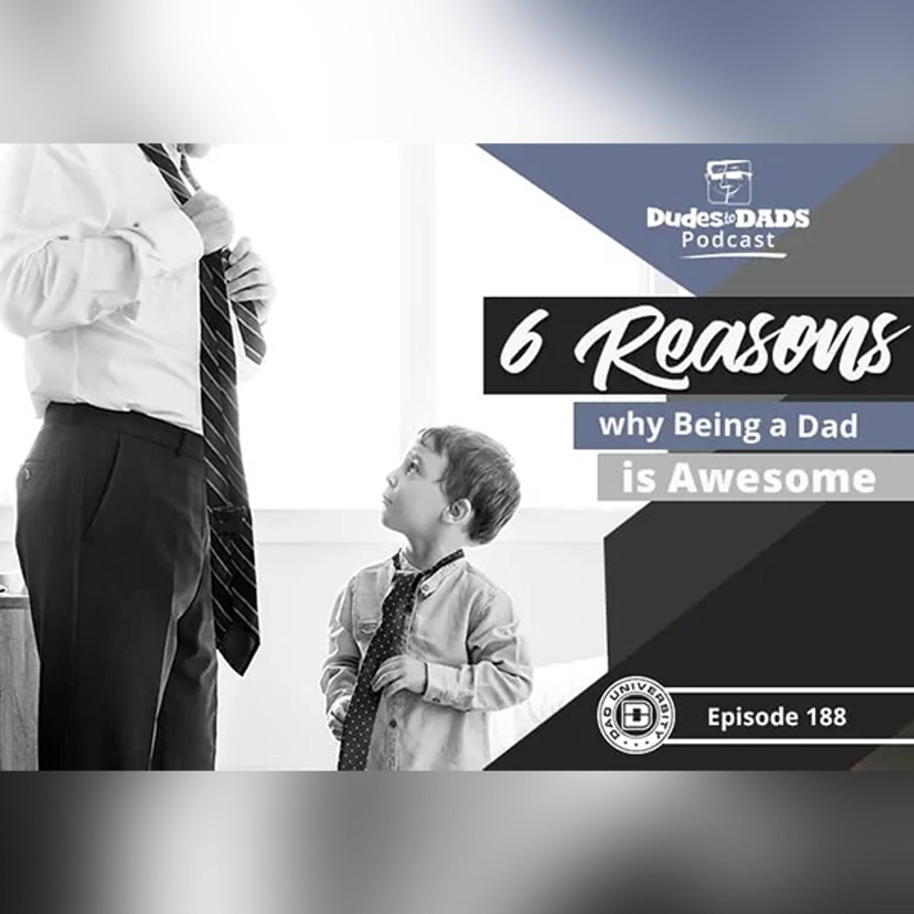 6 Reasons Why Being a Dad is Awesome – Dudes To Dads Ep 188 episode artwork