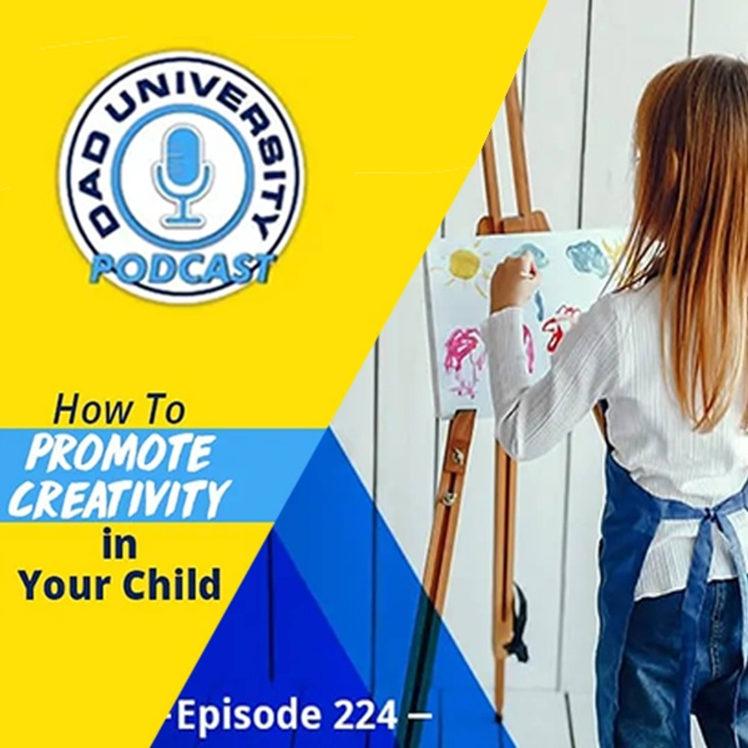 How to Promote Creativity in Your Child | Dad University Podcast Ep. 224 episode artwork
