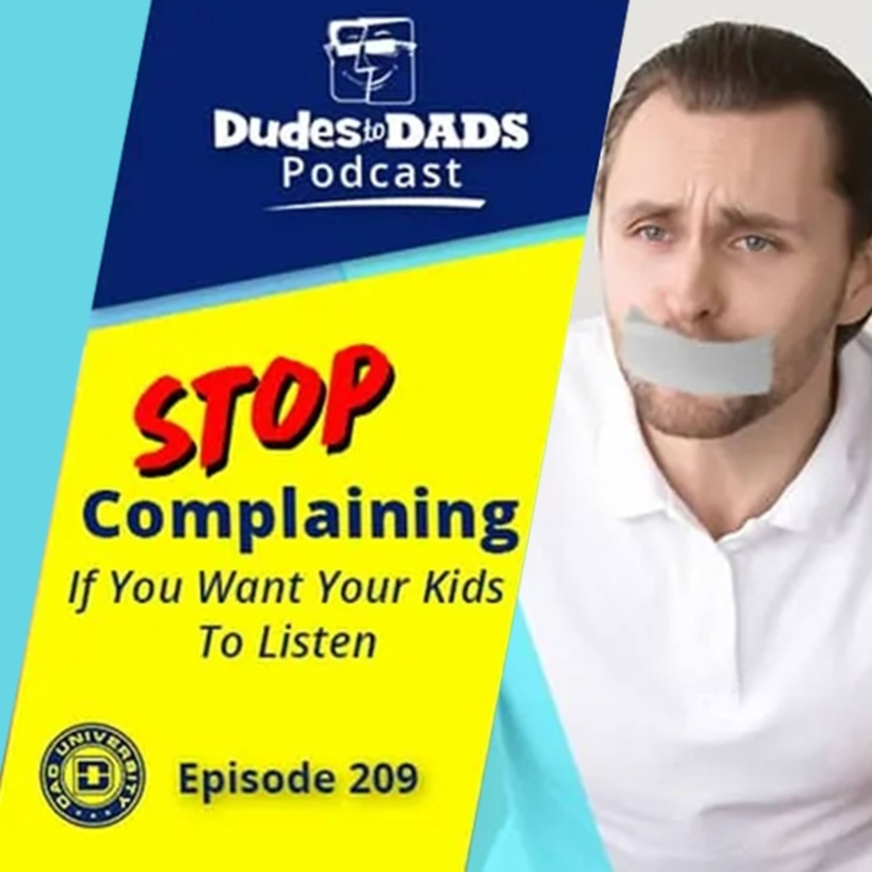 Stop Complaining If You Want Your Kids To Listen – Dudes to Dads Podcast Ep 209 episode artwork