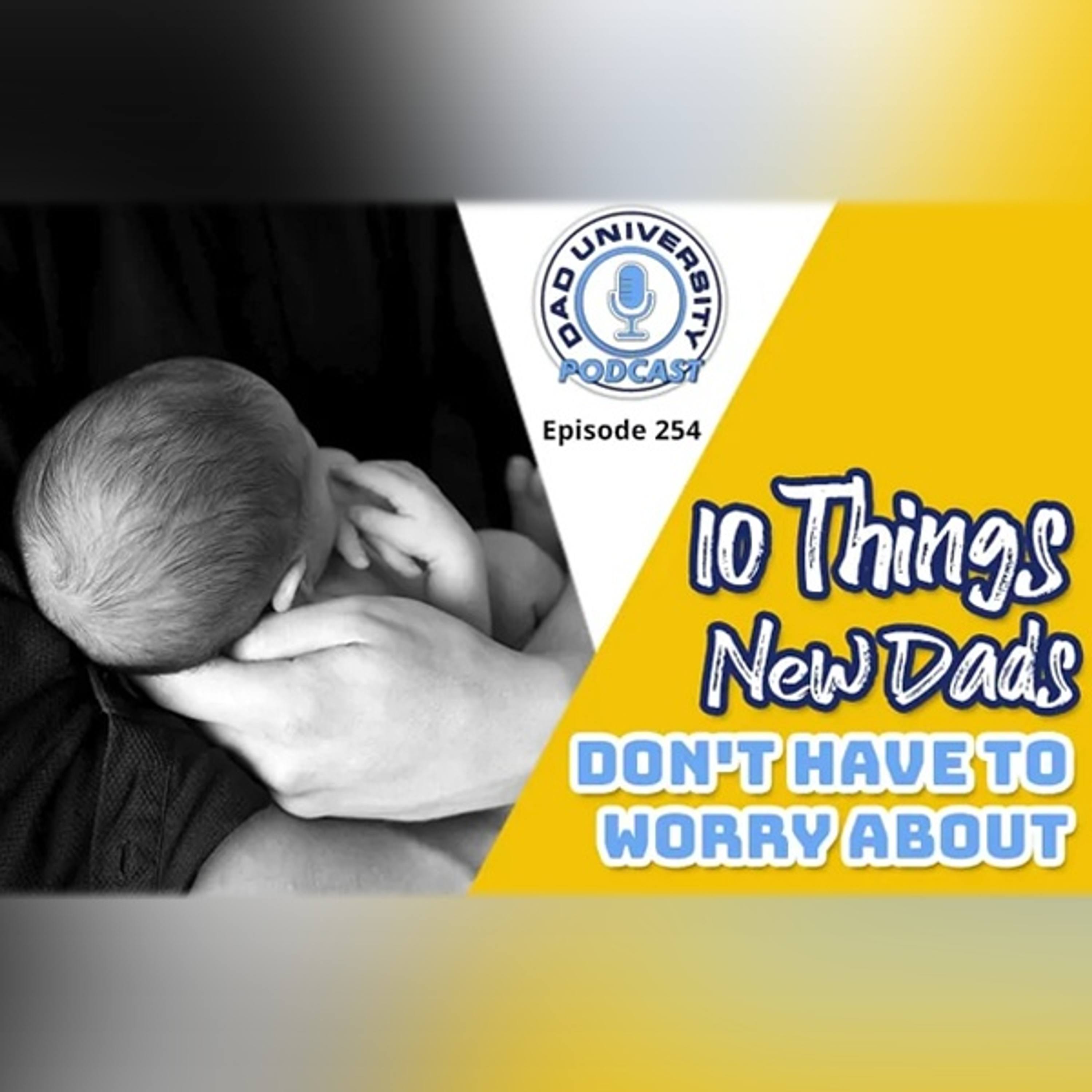 10 Things New Dads Don’t Need To Worry About | Dad University Podcast Ep. 254 episode artwork
