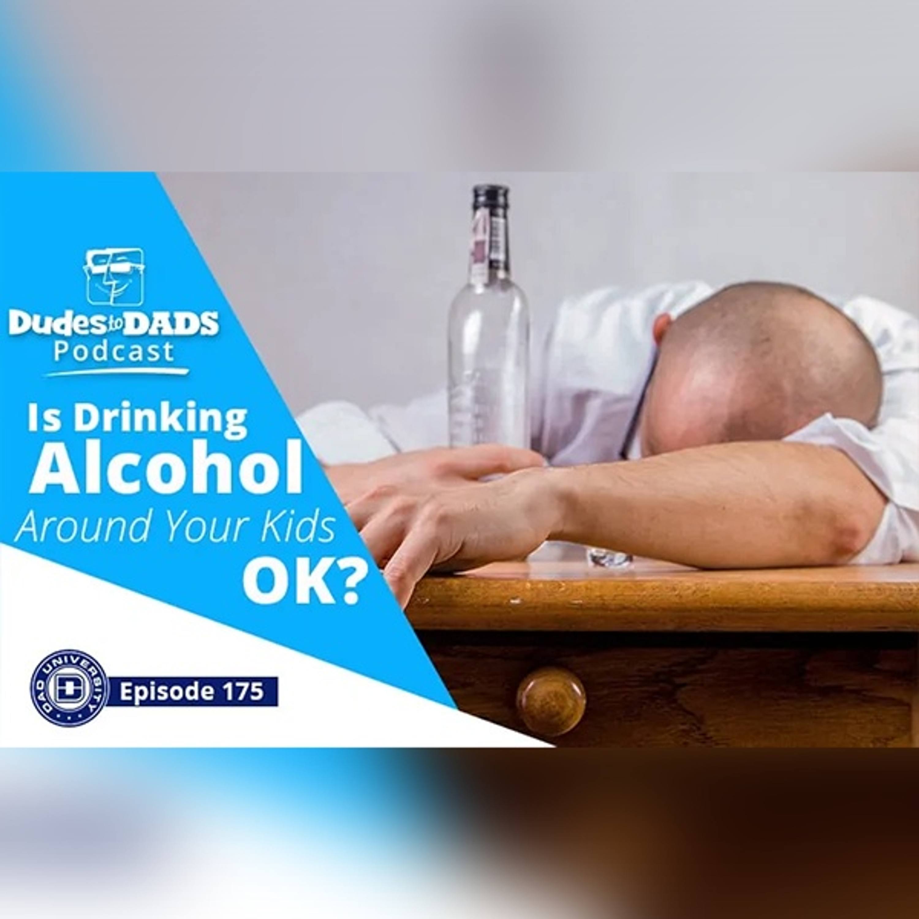 Is it OK to Drink Alcohol Around Your Kids? – Dudes To Dads Podcast Ep 175 episode artwork