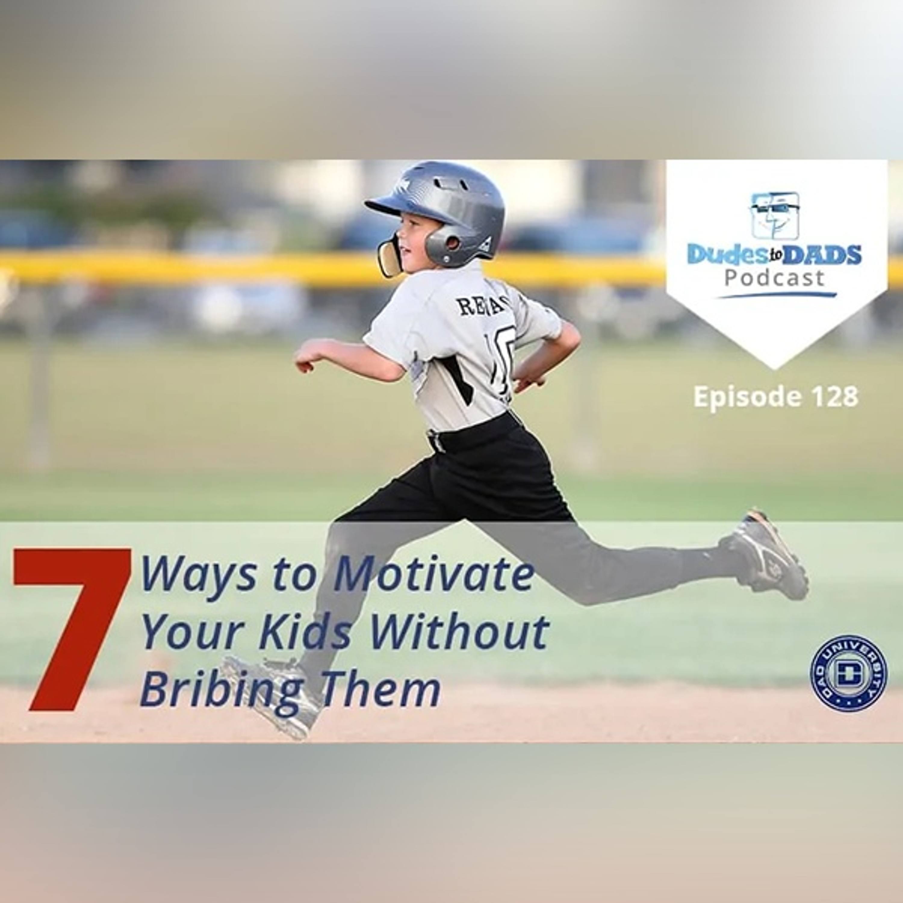 7 Ways to Motivate Your Kids Without Bribing Them – Dudes To Dads Ep 128 episode artwork